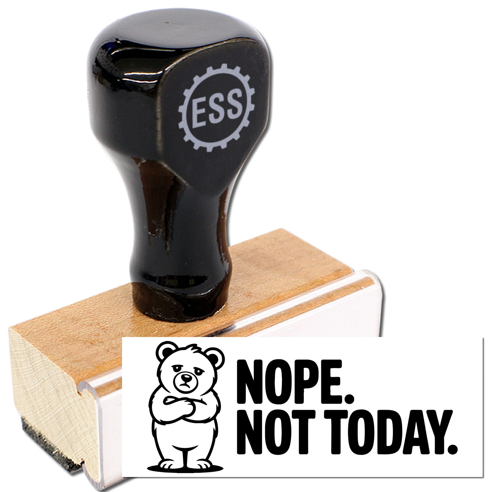 Black rubber stamp on wooden base with ESS logo and bear seal reading NOPE. NOT TODAY.