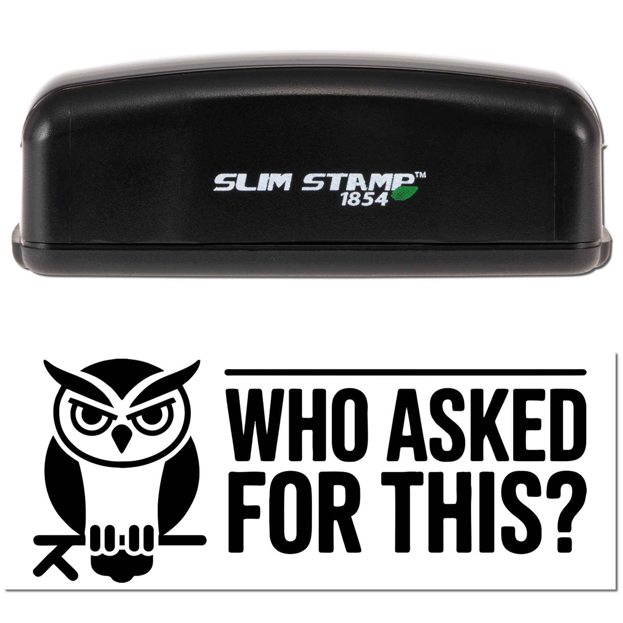 Black Slim Stamp 1854 custom stamp and seal with owl graphic and bold Who Asked For This? text on white.
