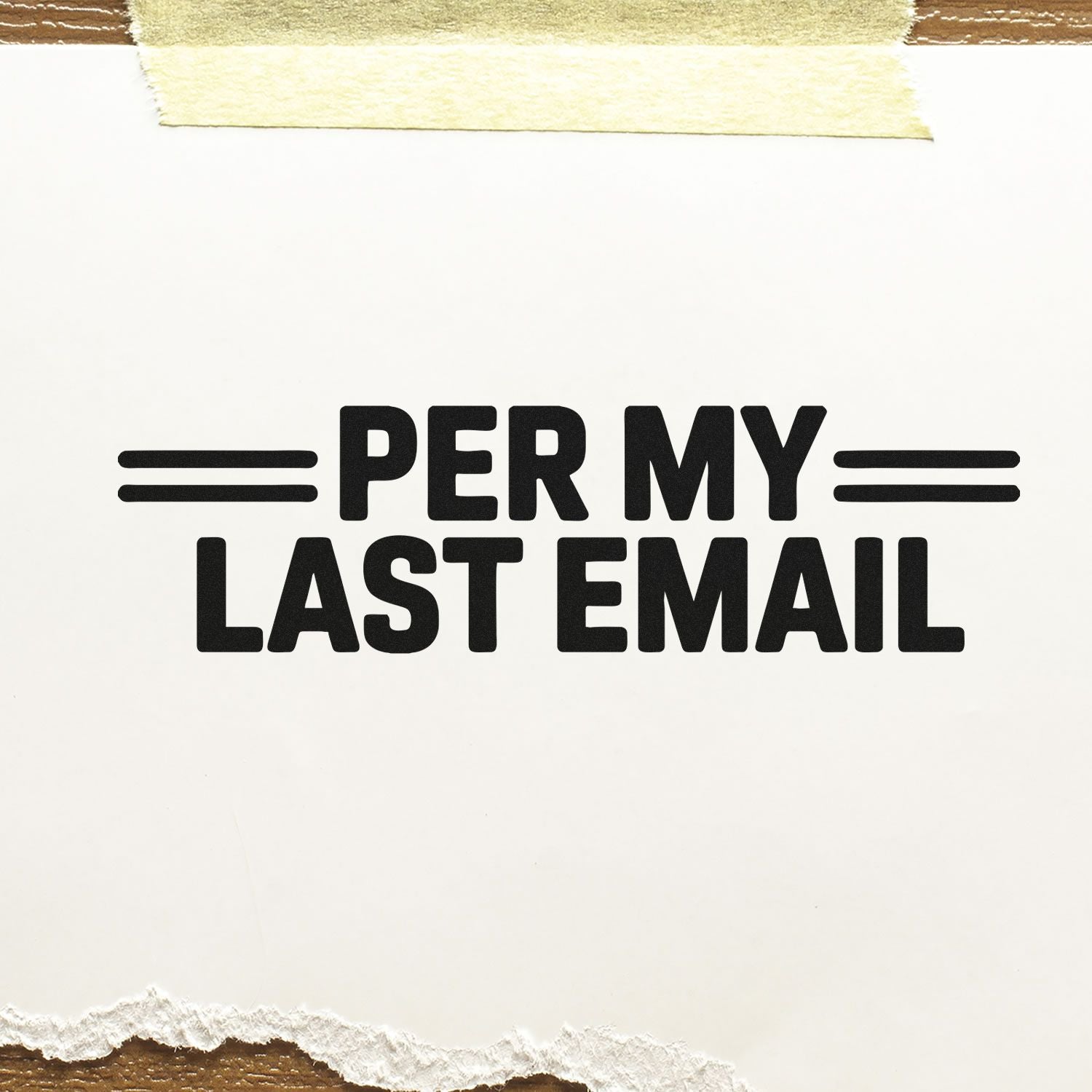 Black PER MY LAST EMAIL stamp on white paper, taped top and torn bottom edge.
