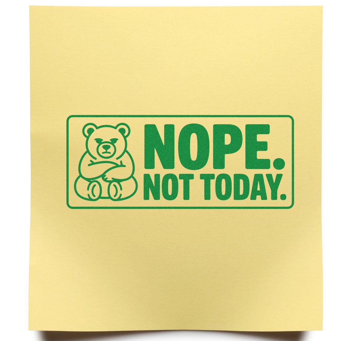 Green bear rubber stamp seal with NOPE. NOT TODAY. on pale yellow background