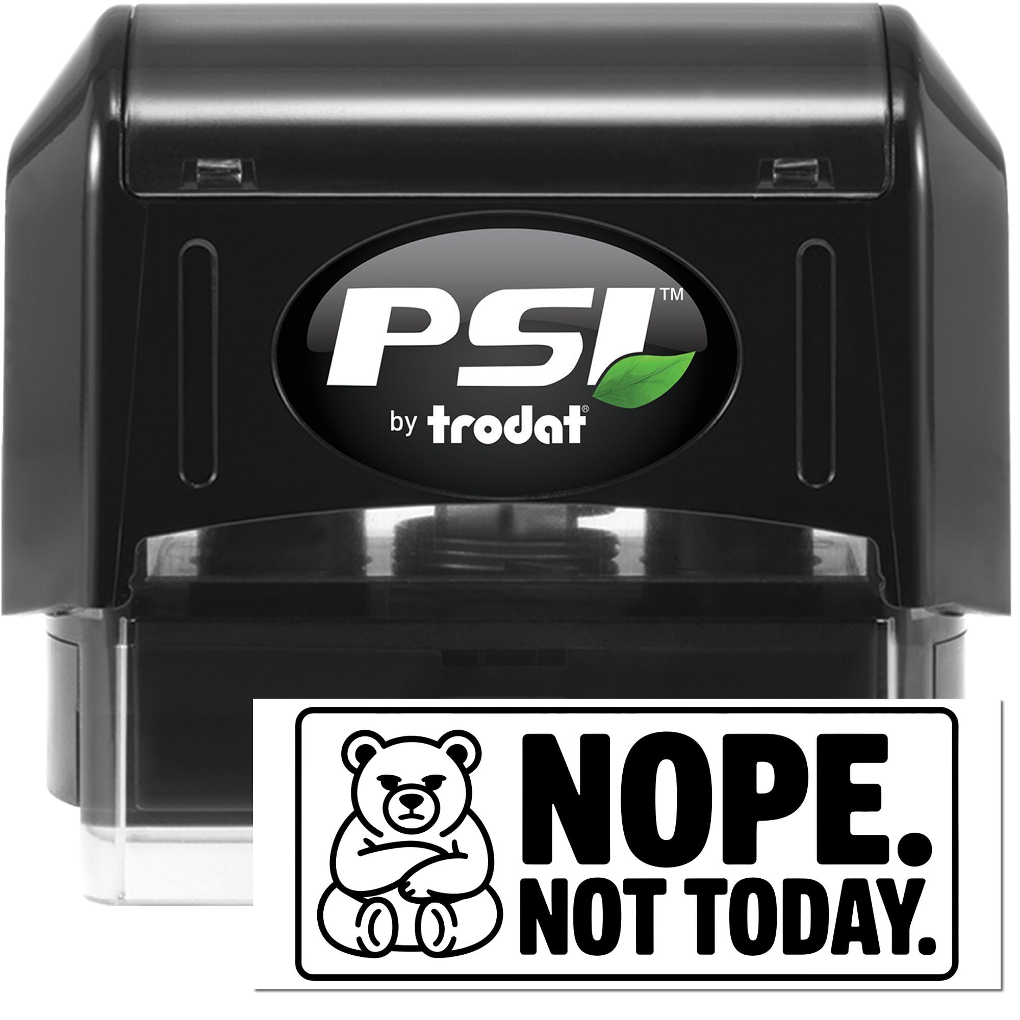 Black PSI by Trodat self-inking stamp and white bear seal reading Nope. Not Today.