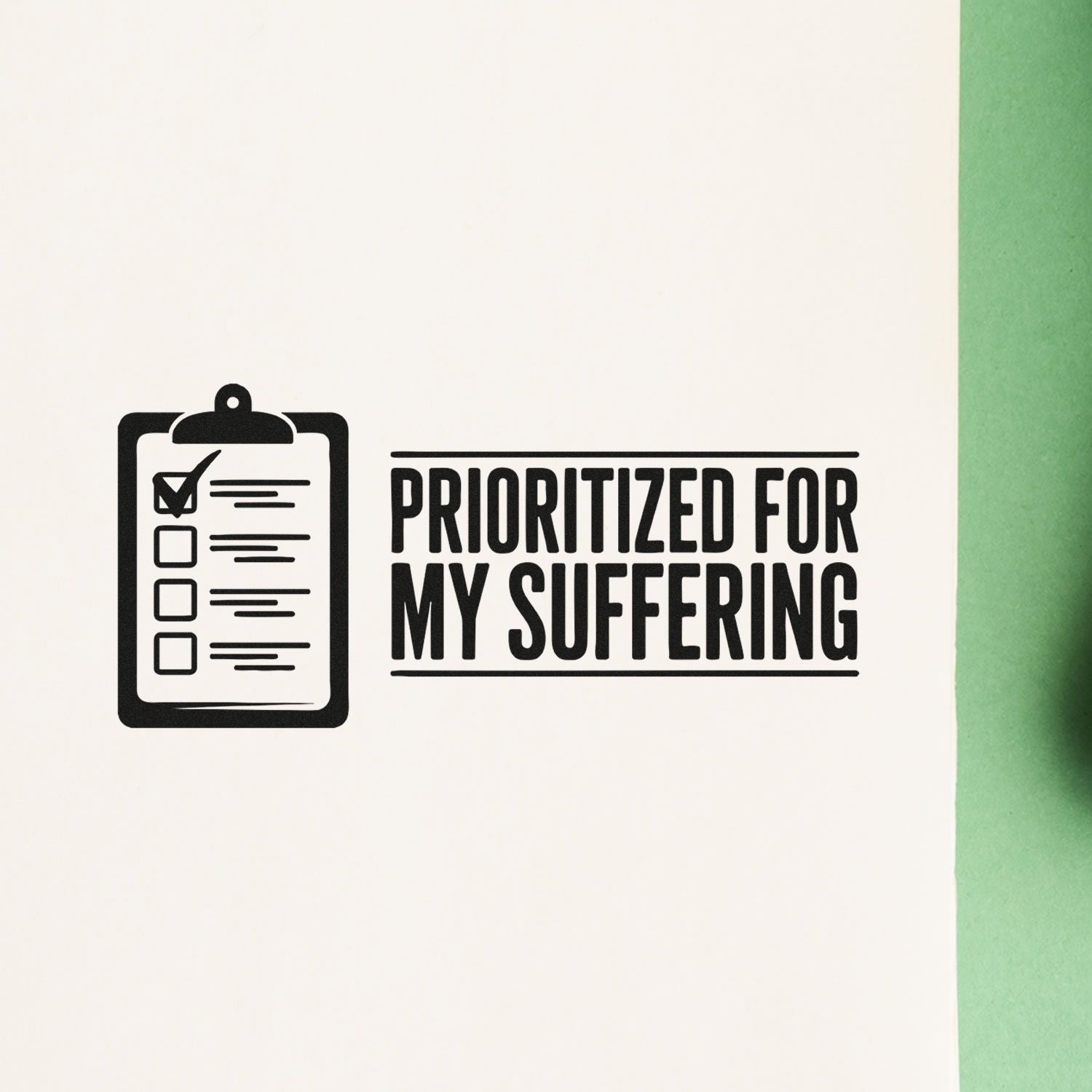 Black stamp and seal design with clipboard checklist icon and bold PRIORITIZED FOR MY SUFFERING text on white, green edge.
