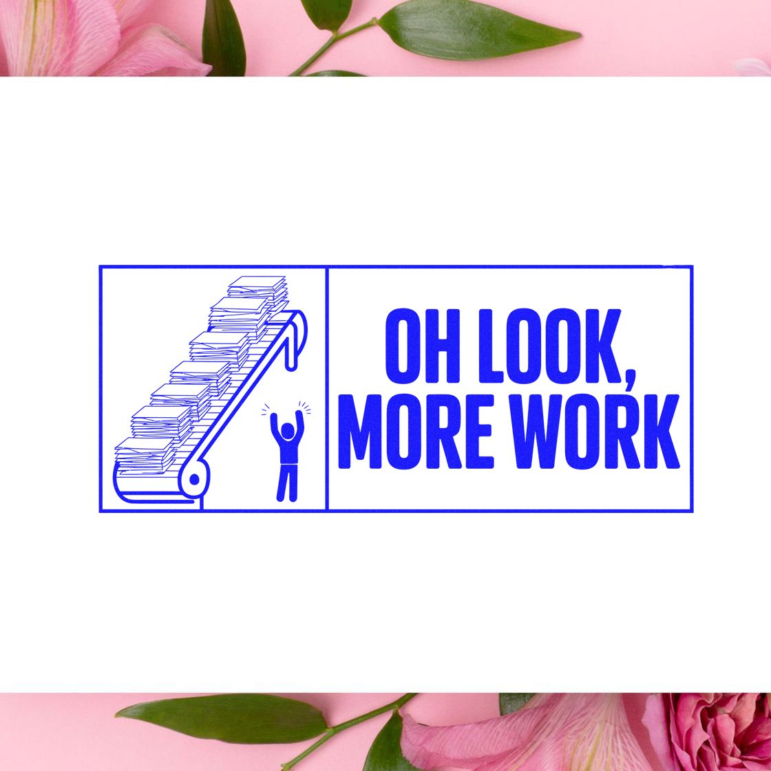 Blue seal stamp design reading OH LOOK, MORE WORK with paper conveyor graphic on white, framed by pink flowers.