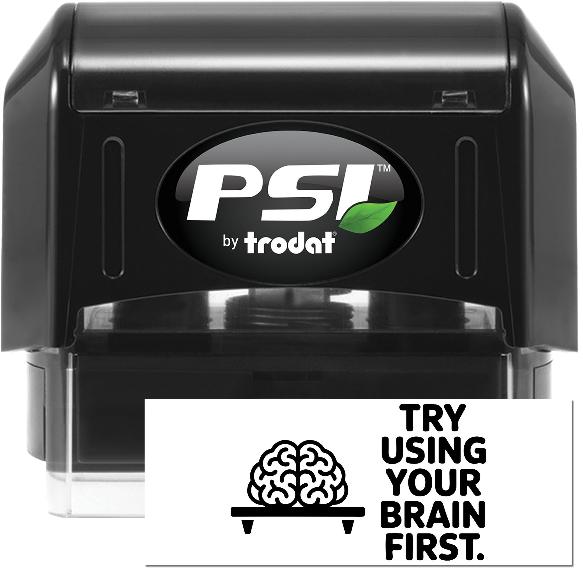 Black PSI by Trodat self-inking stamp and seal with green leaf logo and clear base, plus Try using your brain first insert.