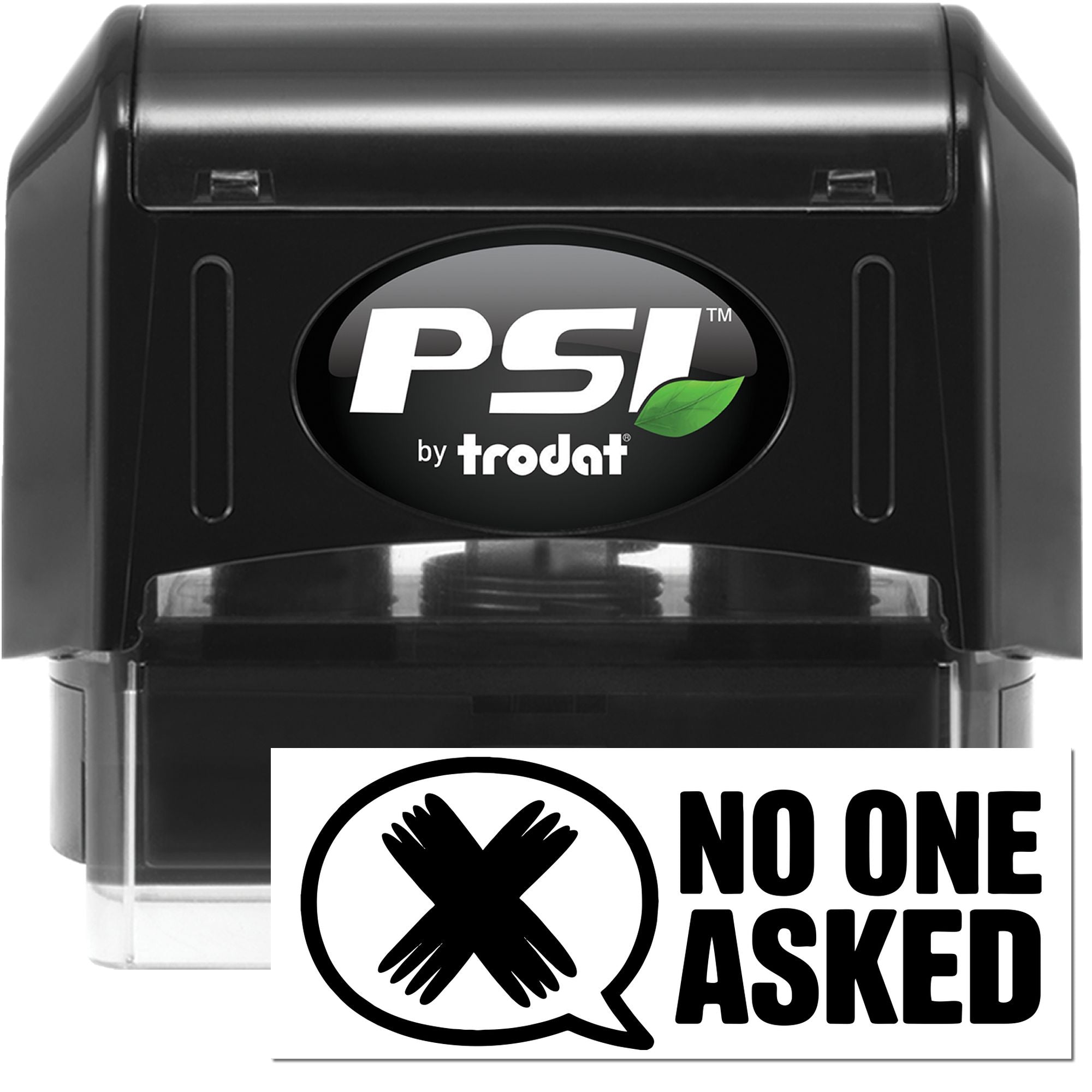 Black PSI by Trodat self-inking stamp and seal with green leaf logo and bold No One Asked seal.