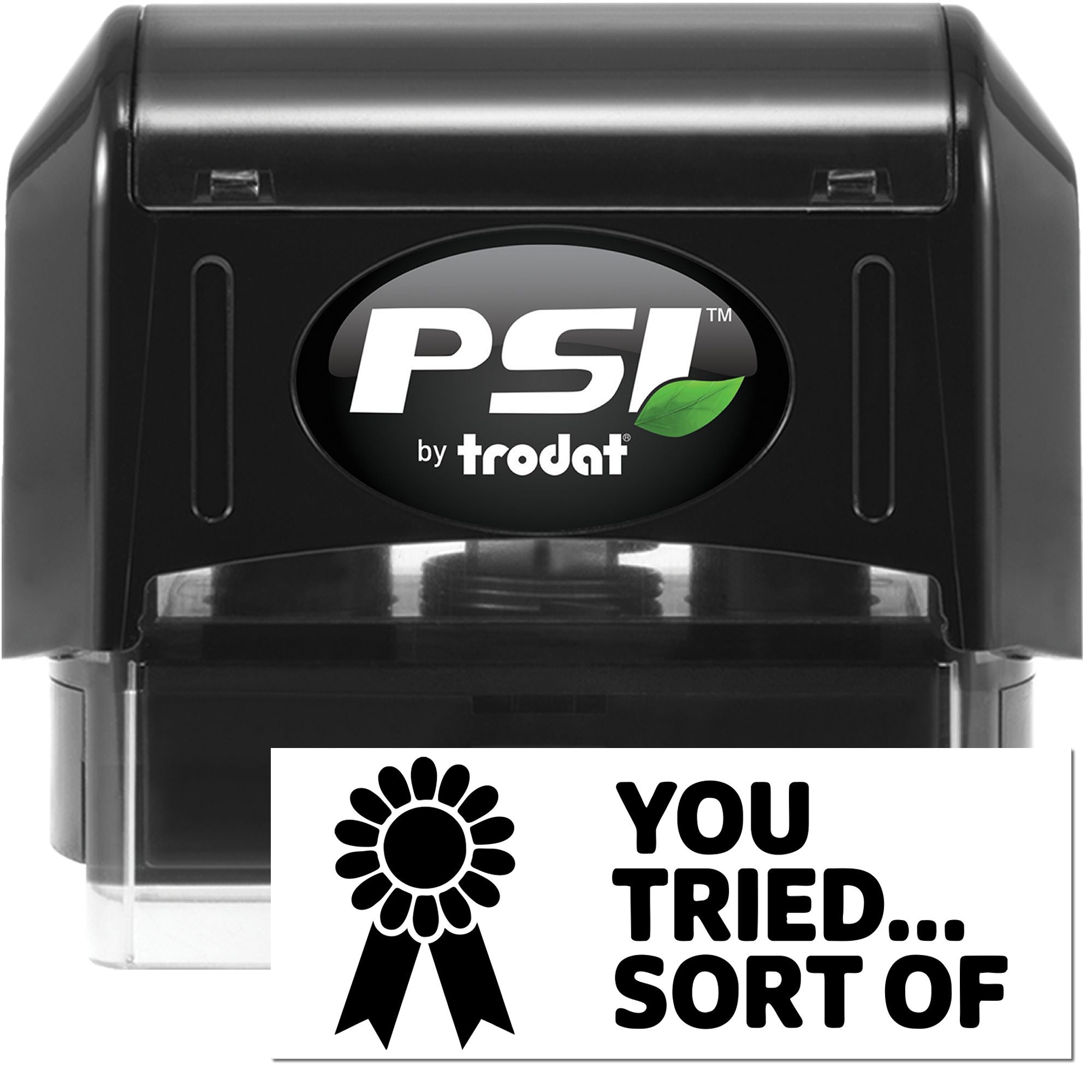 Black PSI by Trodat self-inking stamp with green leaf logo and You Tried... Sort Of seal on white.