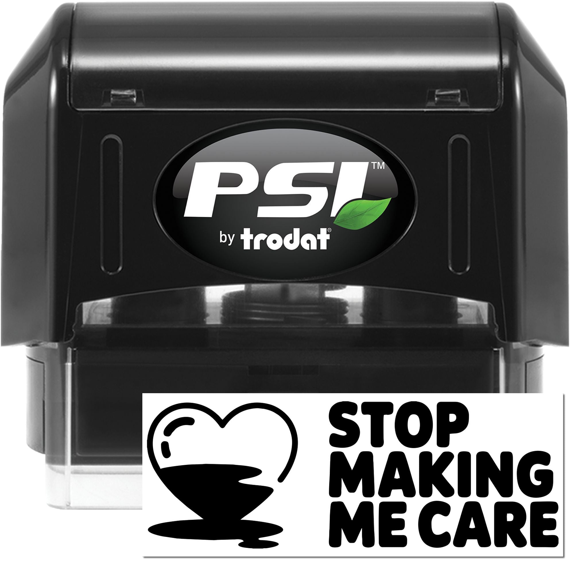 Black self-inking PSI by Trodat stamp and seal with green leaf logo and Stop Making Me Care text.