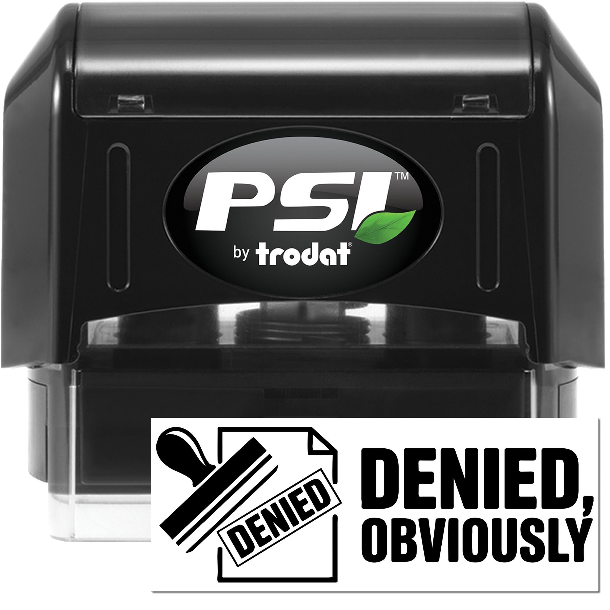 Black PSI by Trodat self-inking stamp and white Denied, Obviously seal with bold black text and green leaf logo.