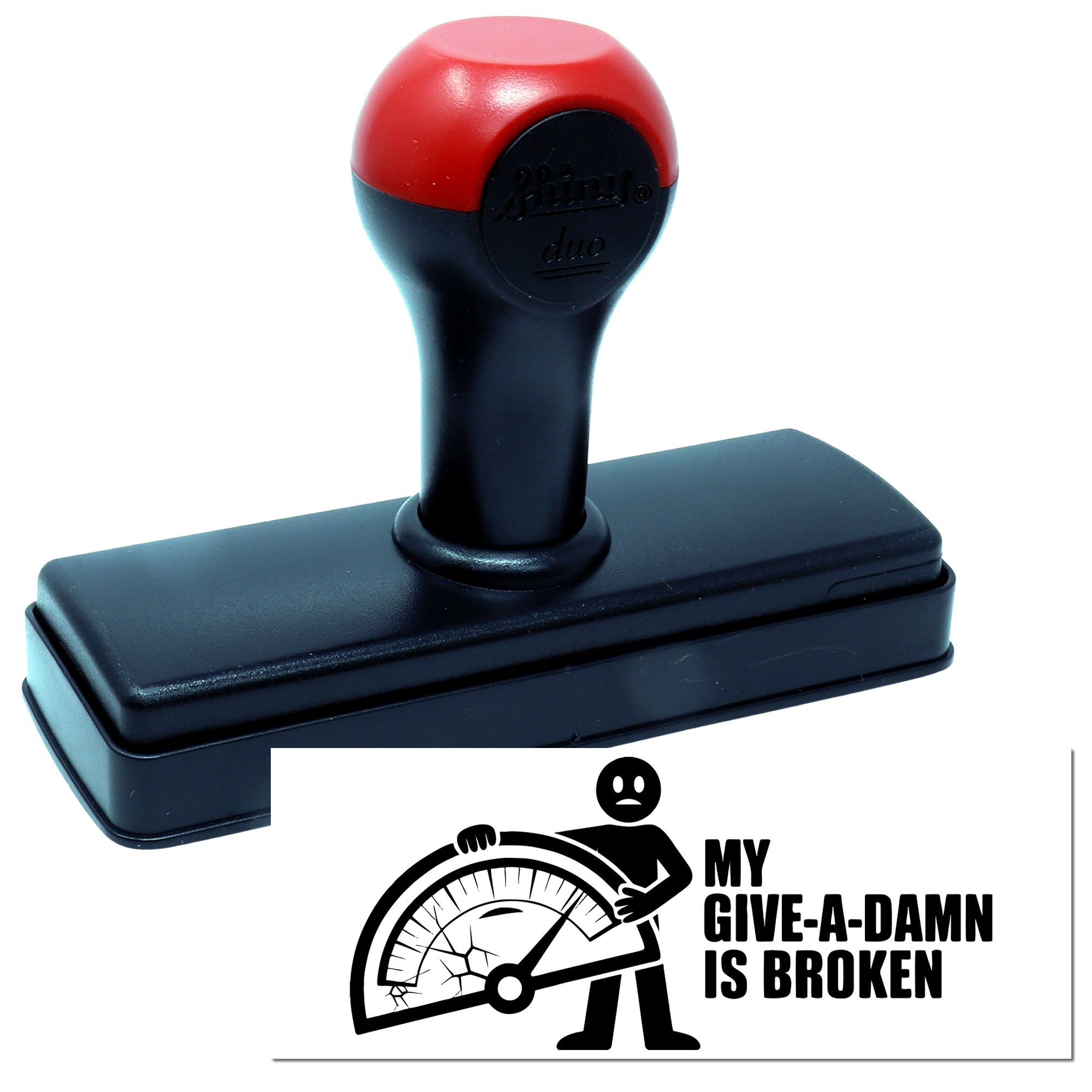 Red and black self-inking stamp with black base and seal impression reading My Give-A-Damn Is Broken with broken gauge.