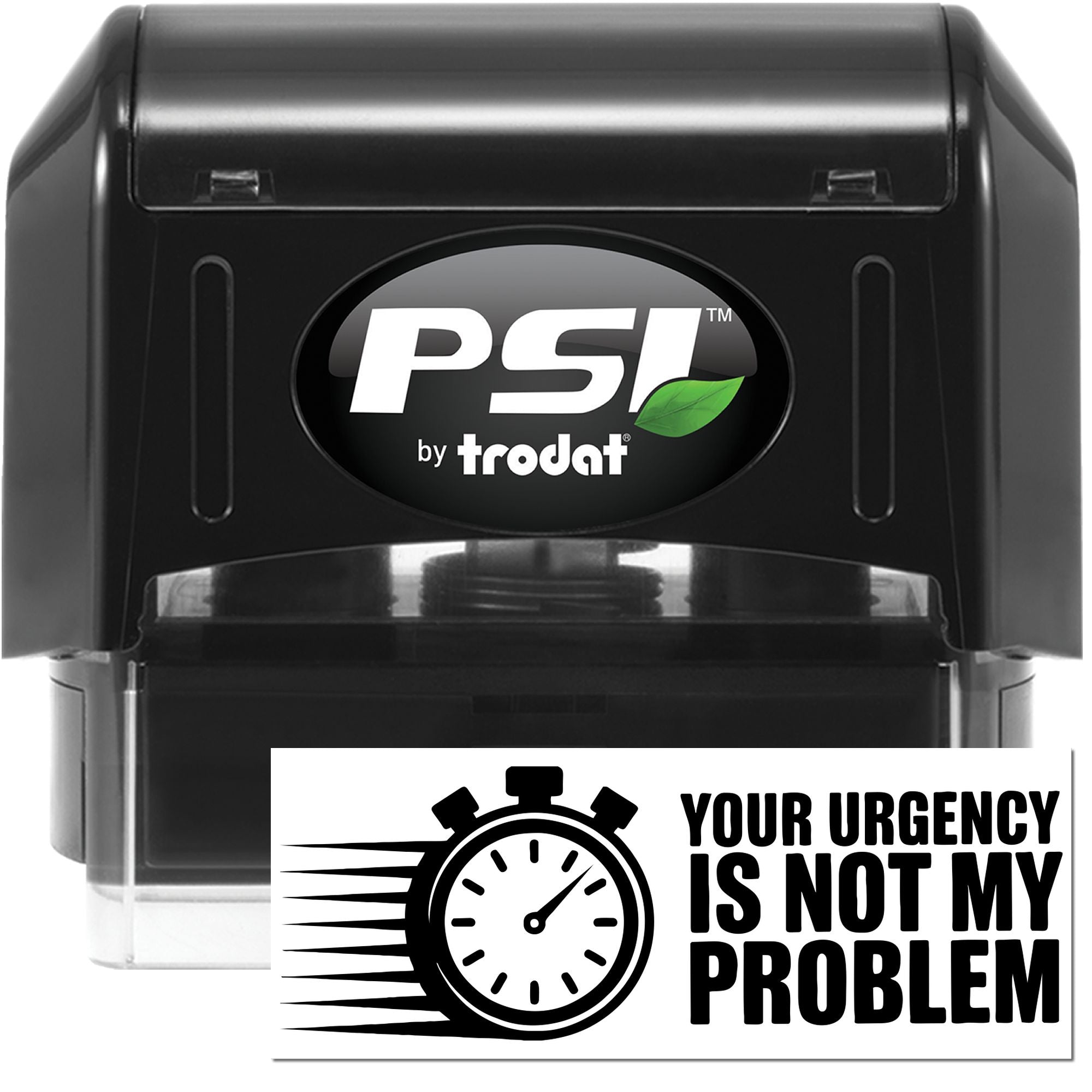 Black PSI by Trodat self-inking stamp and seal with white insert, stopwatch icon, and bold "Your urgency is not my problem" text.