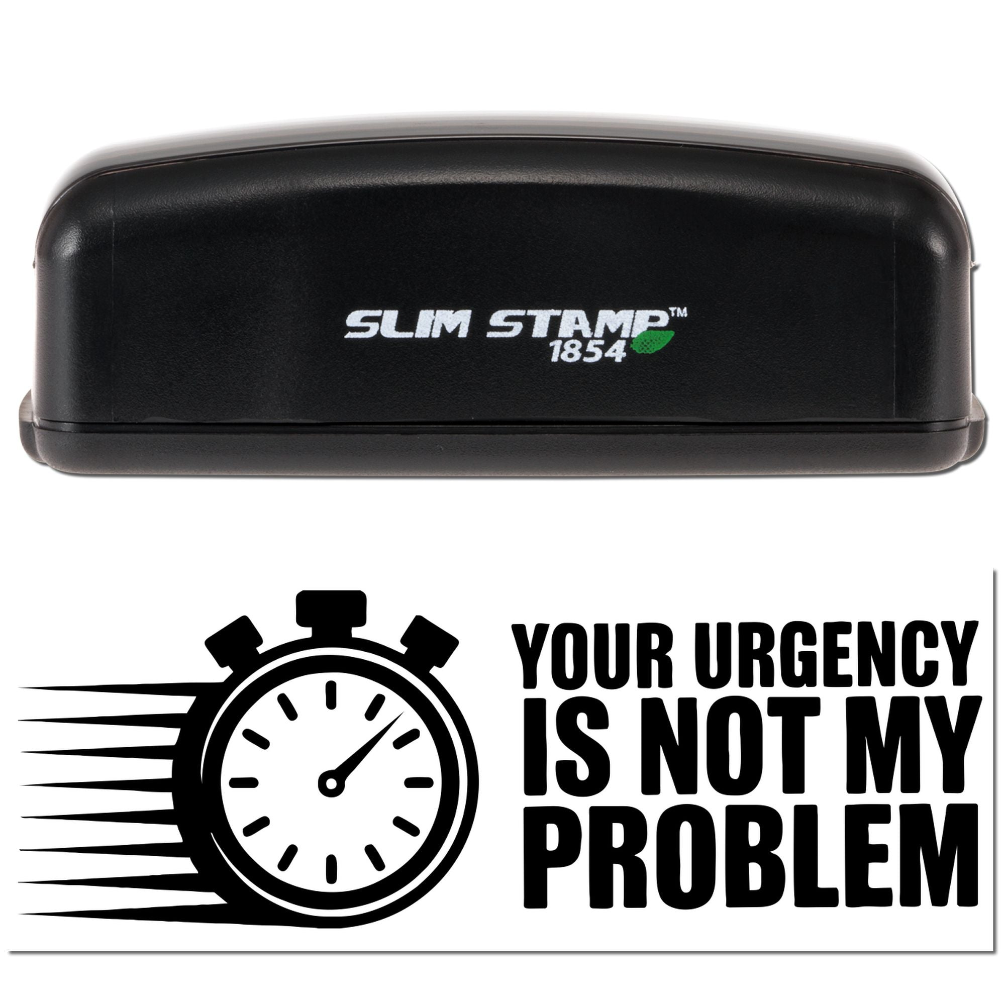 Black Slim Stamp 1854 self-inking stamp and seal with stopwatch graphic and bold text: Your urgency is not my problem.