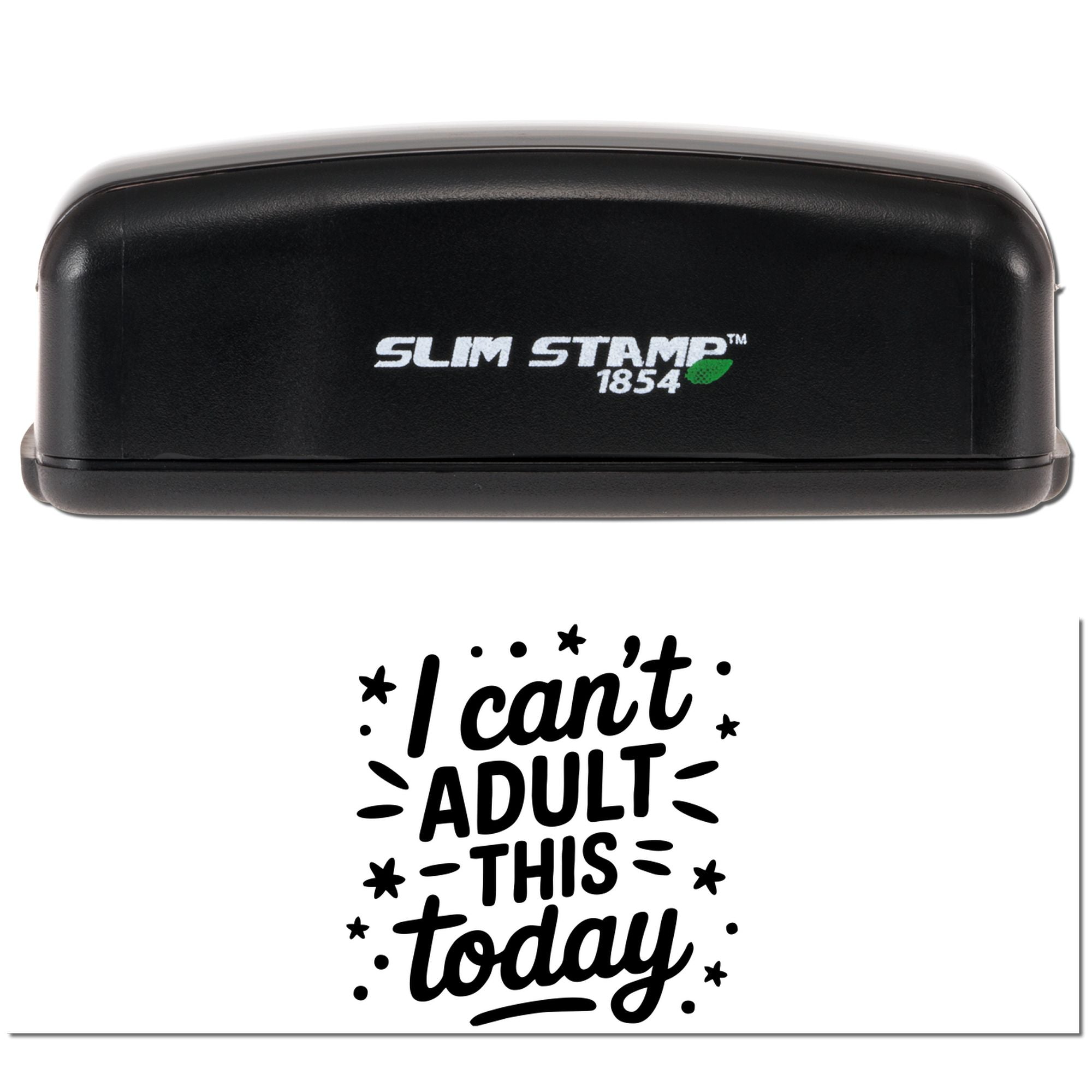 Black Slim Stamp 1854 self-inking stamp with green logo, imprint reads I cant adult this today in bold black text.