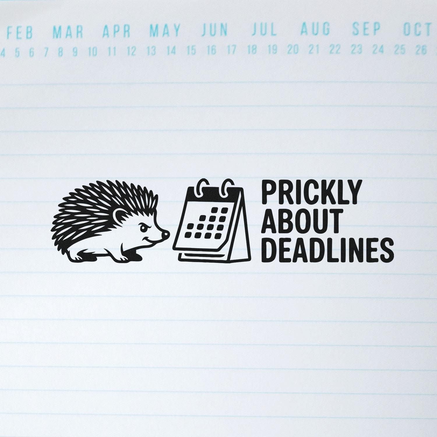 Black rubber stamp with hedgehog and desk calendar, reading Prickly About Deadlines, on lined paper.