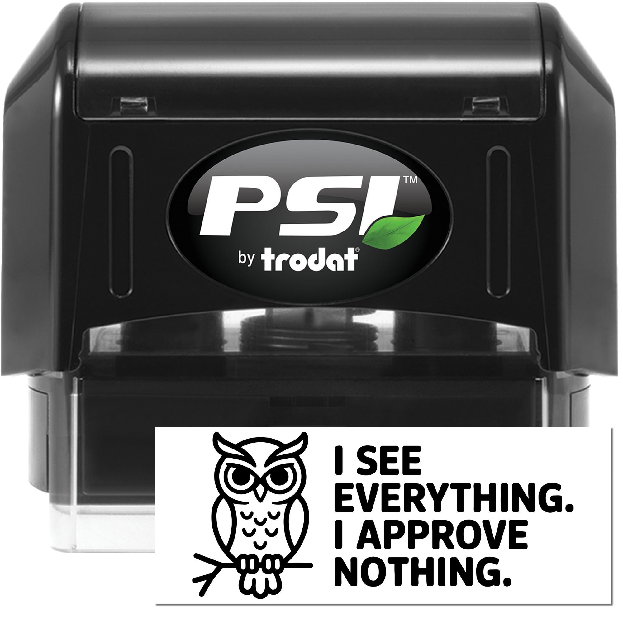 Black PSI by Trodat self-inking stamp with green leaf logo and white owl I SEE EVERYTHING. I APPROVE NOTHING. seal