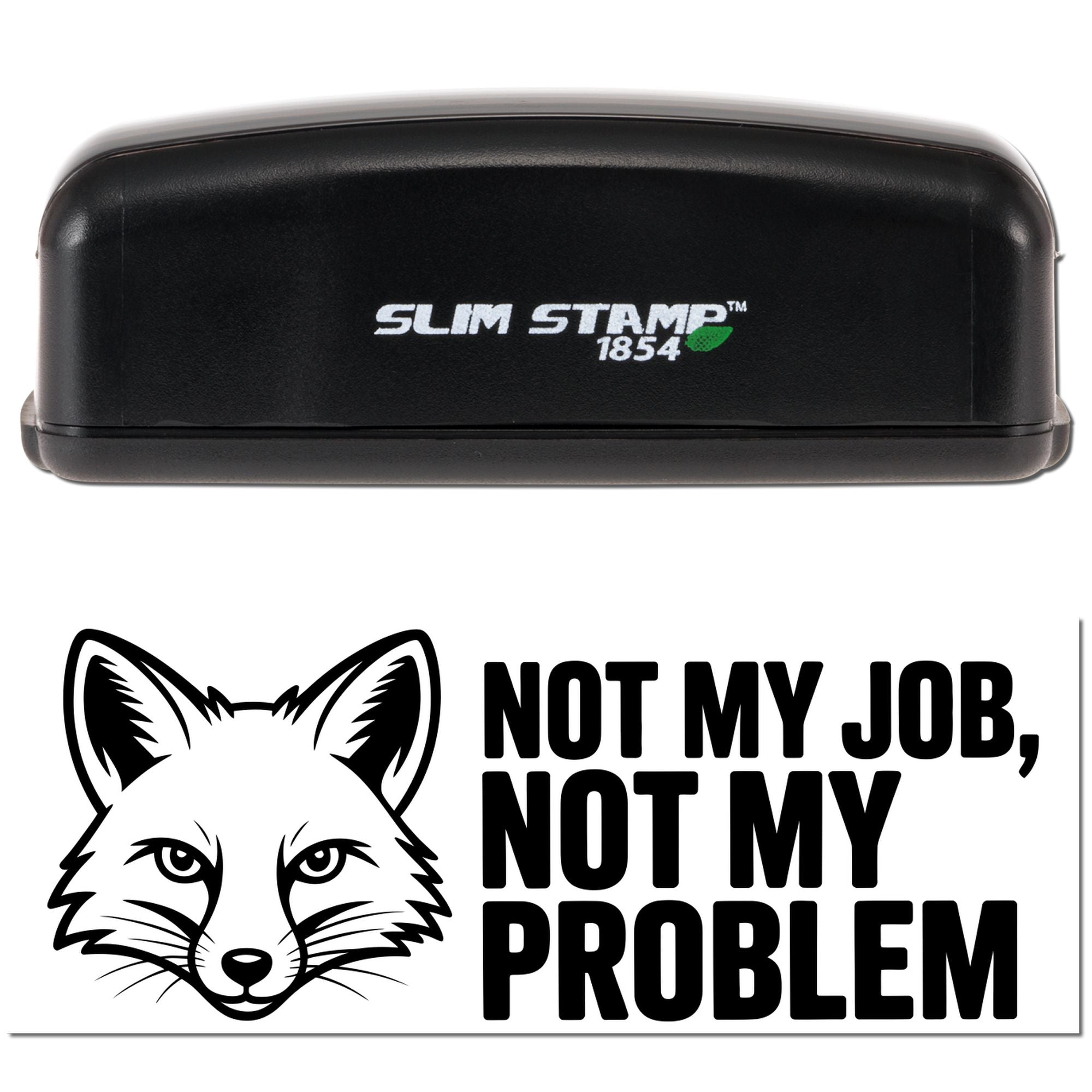 Black Slim Stamp 1854 stamp with green logo above a fox seal reading Not My Job, Not My Problem in bold black text.