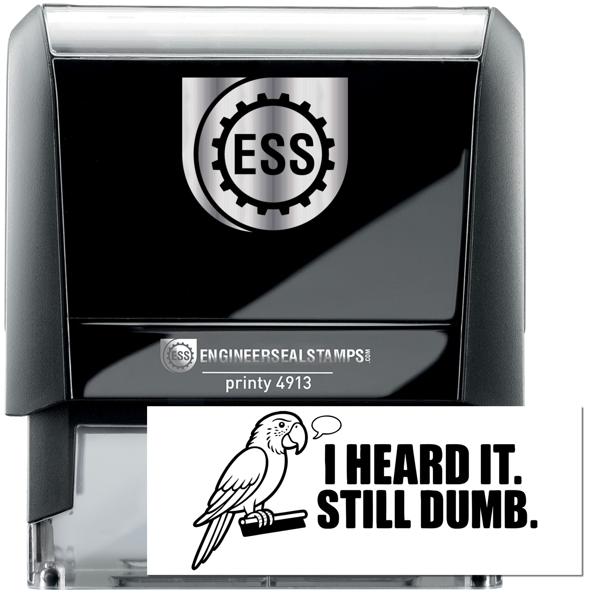 Black and silver self-inking engineering seal stamp with ESS logo and parrot design, reading I HEARD IT. STILL DUMB.