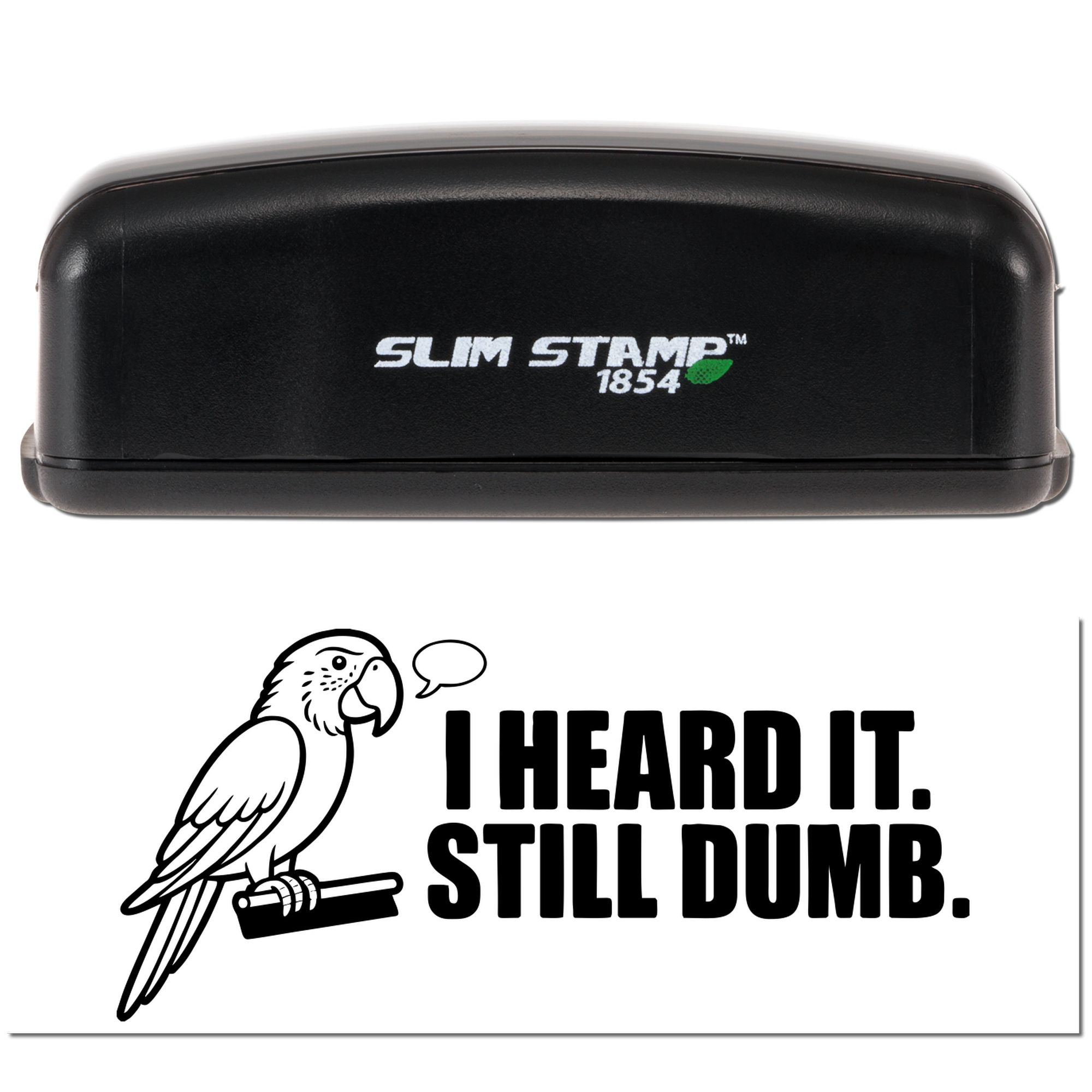 Black Slim Stamp 1854 self-inking stamp and white seal card with black parrot and I HEARD IT. STILL DUMB. text.