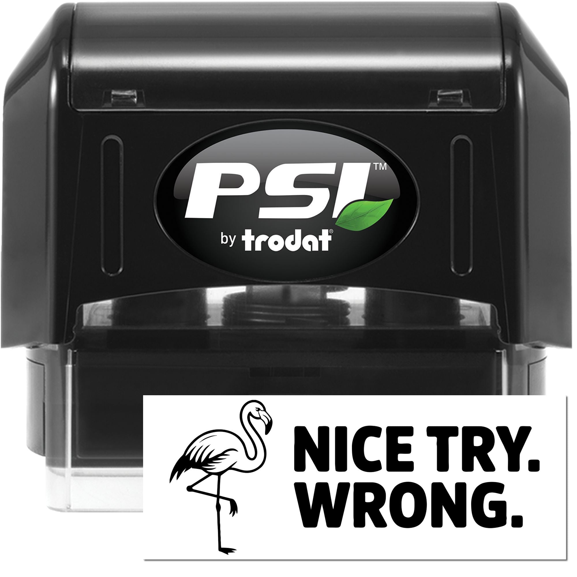 Black self-inking PSI by Trodat stamp and seal with green leaf logo, plus a white NICE TRY. WRONG. imprint card and flamingo.