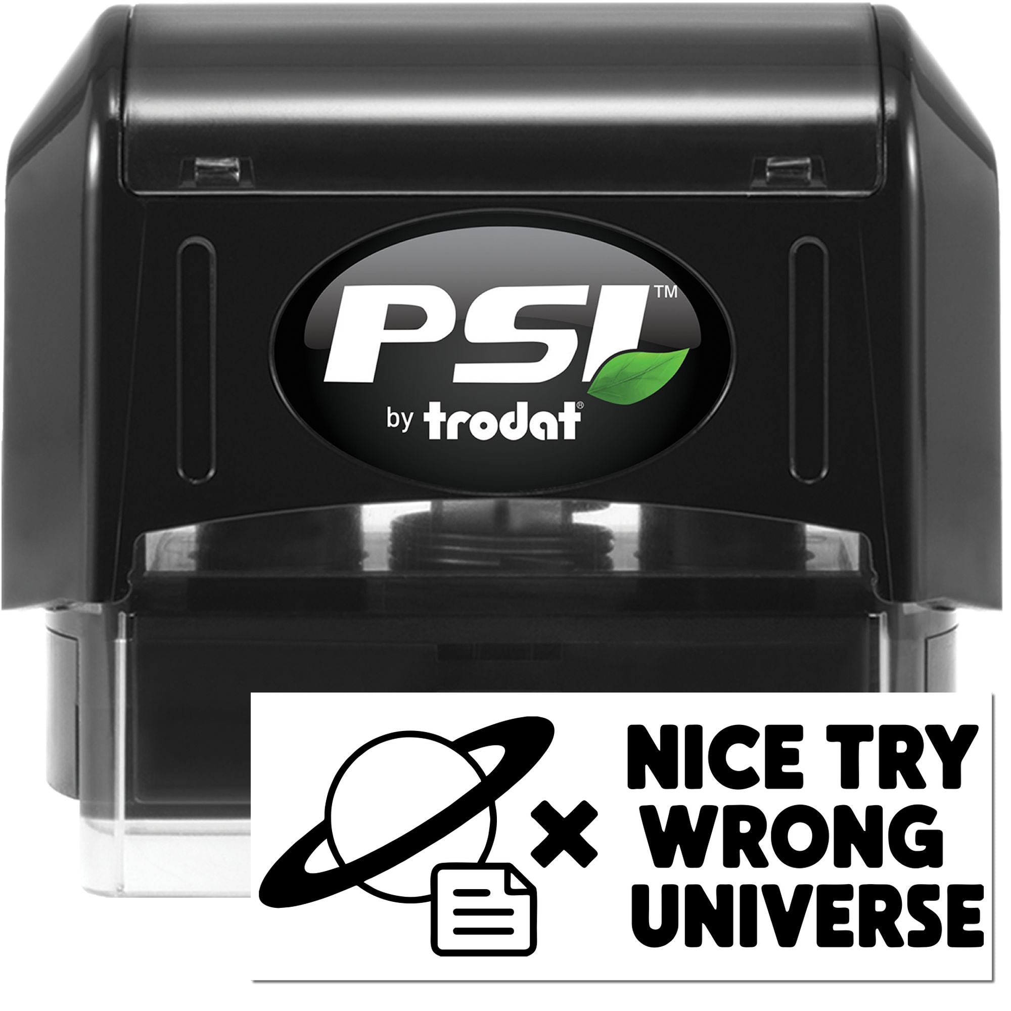Black PSI by Trodat self-inking stamp seal with clear base, green leaf logo, and Nice Try Wrong Universe label.