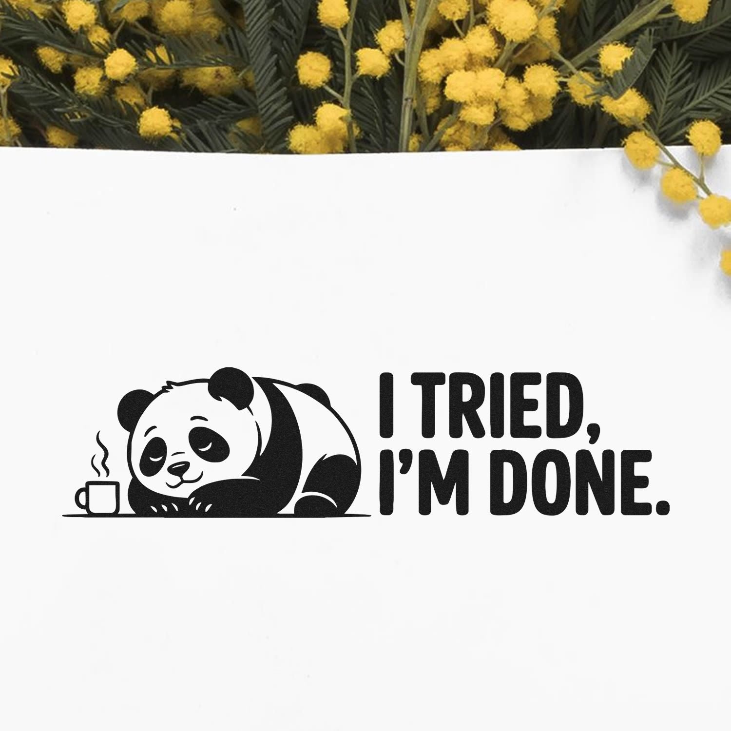 Black panda seal stamp with steaming cup and bold text I TRIED, IM DONE. on white, framed by yellow flowers.