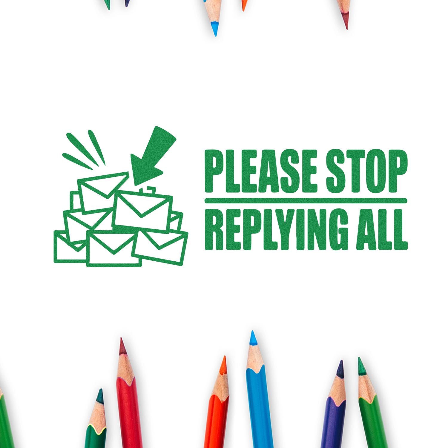 Green stamp seal reading Please Stop Replying All with envelope stack and arrow, on white background framed by colored pencils.