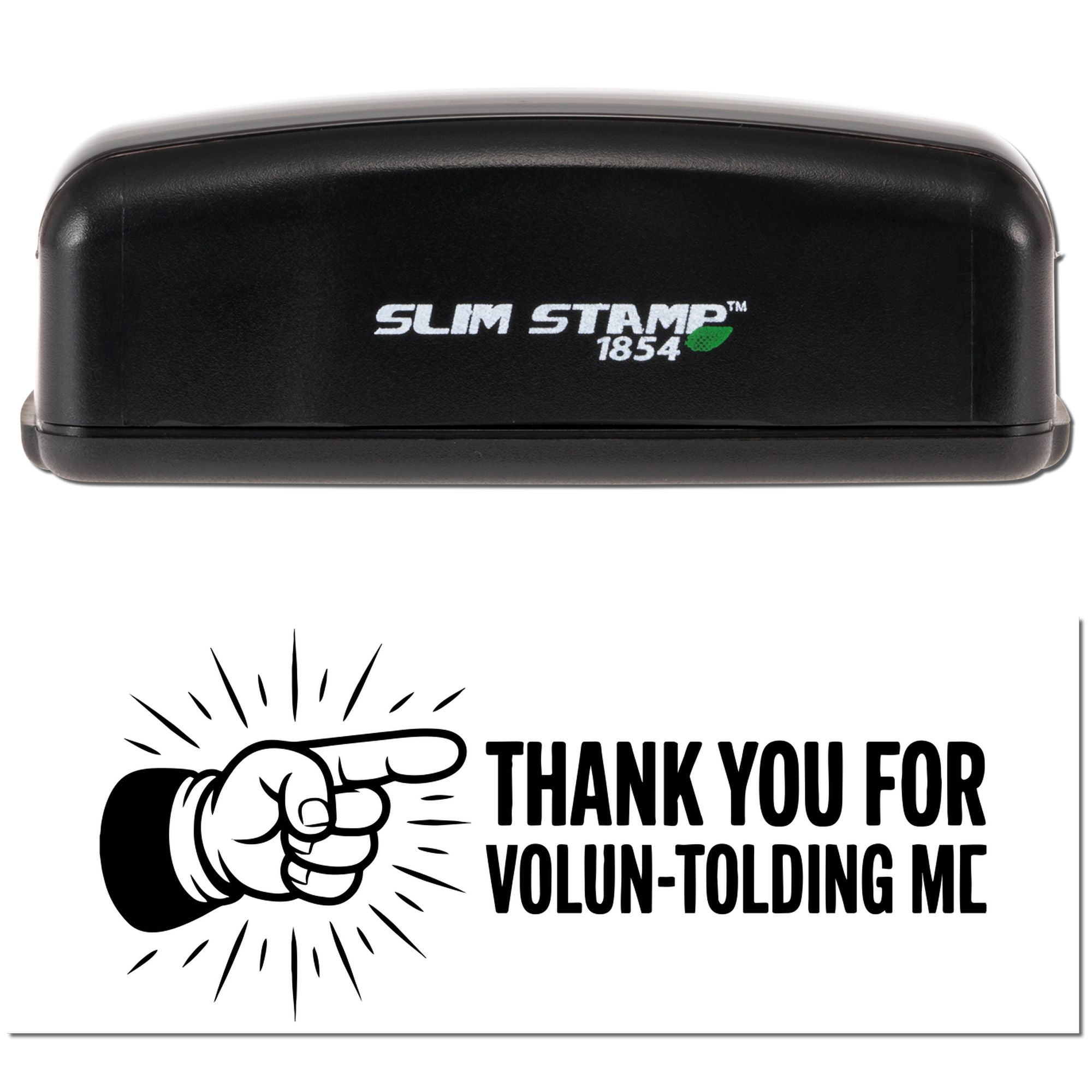 Black Slim Stamp 1854 stamp case with green logo above a bold seal reading THANK YOU FOR VOLUN-TOLDING ME and pointing hand.