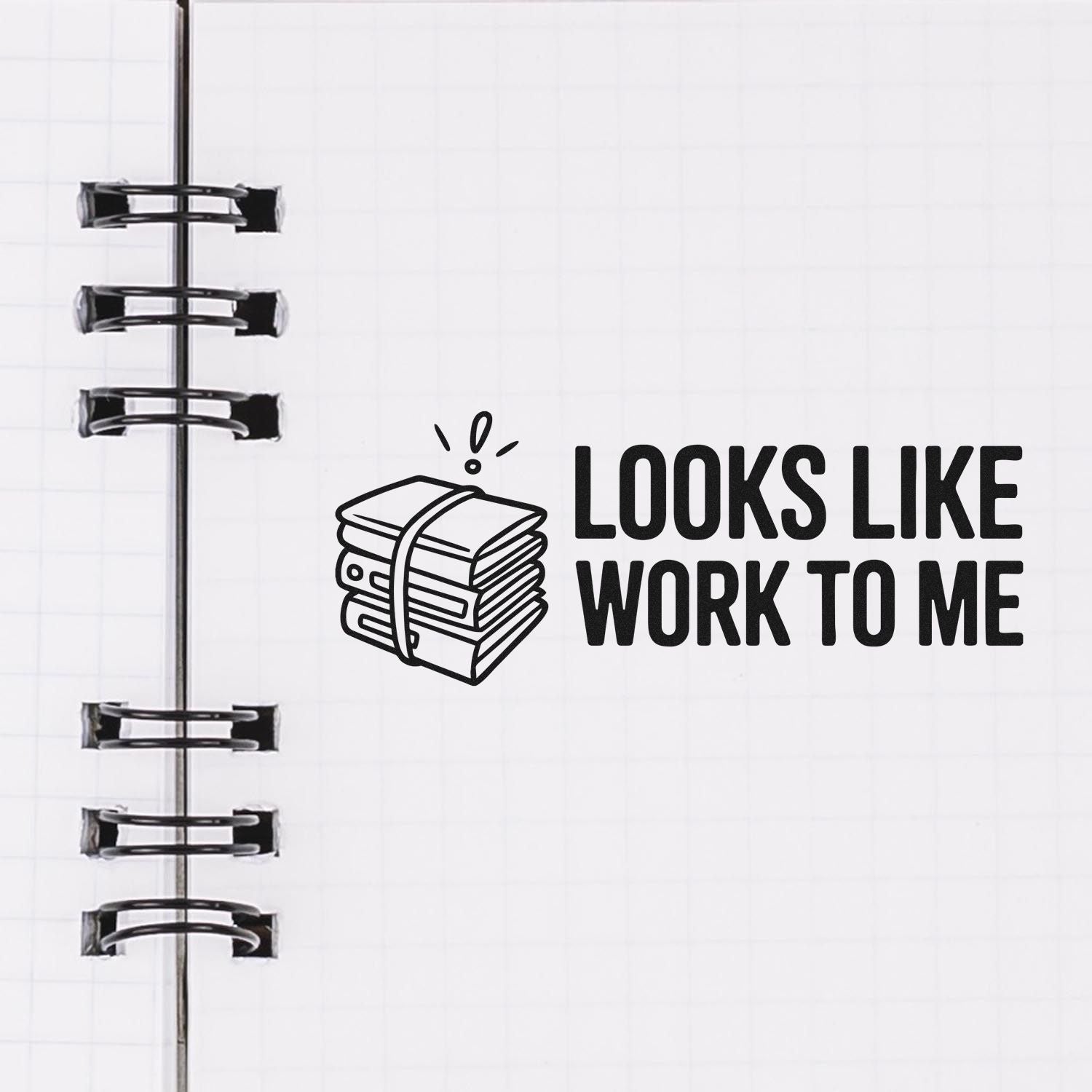 Black stamp and seal design on white notebook page with binder rings and bold Looks Like Work to Me text.