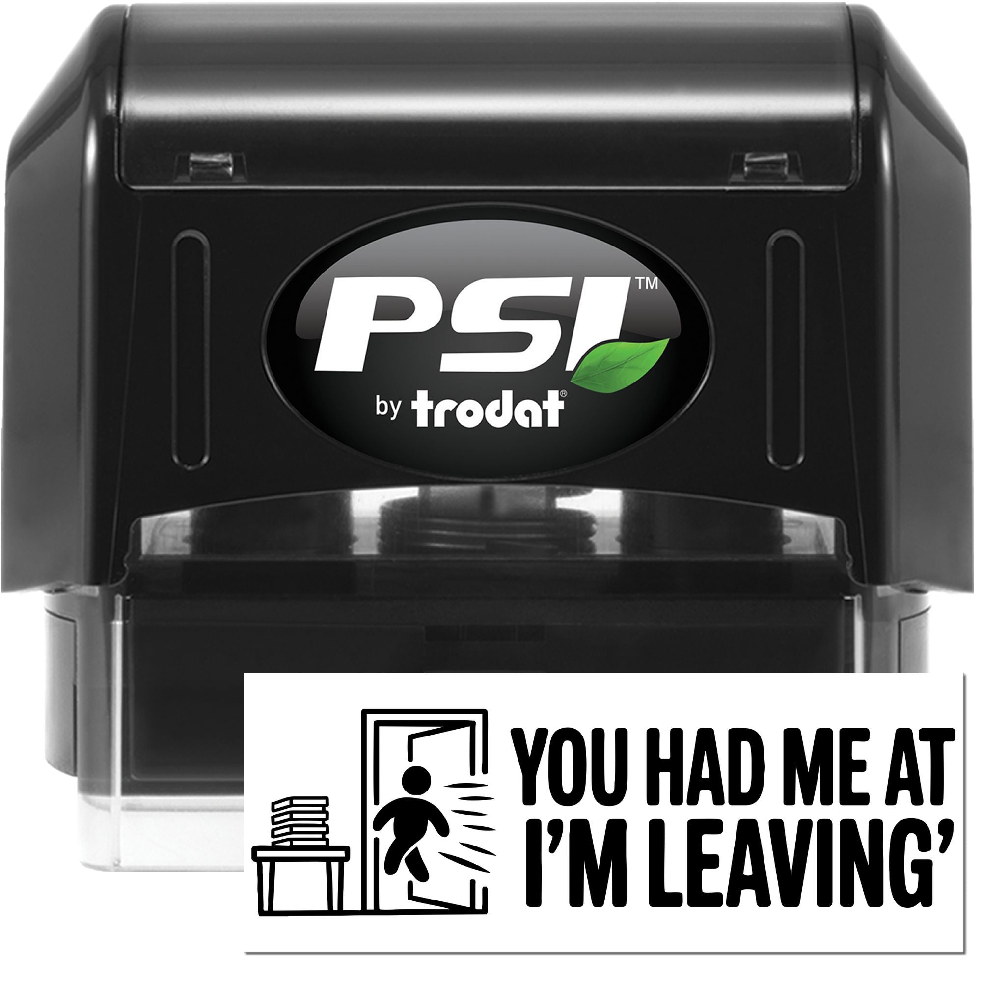 Black PSI by Trodat self-inking stamp and seal with green leaf logo and You had me at Im leaving office sign.