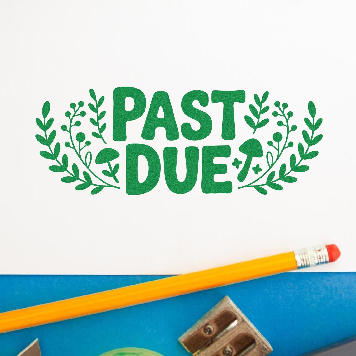 Green PAST DUE stamp and seal design with leafy accents on white paper, beside a yellow pencil.