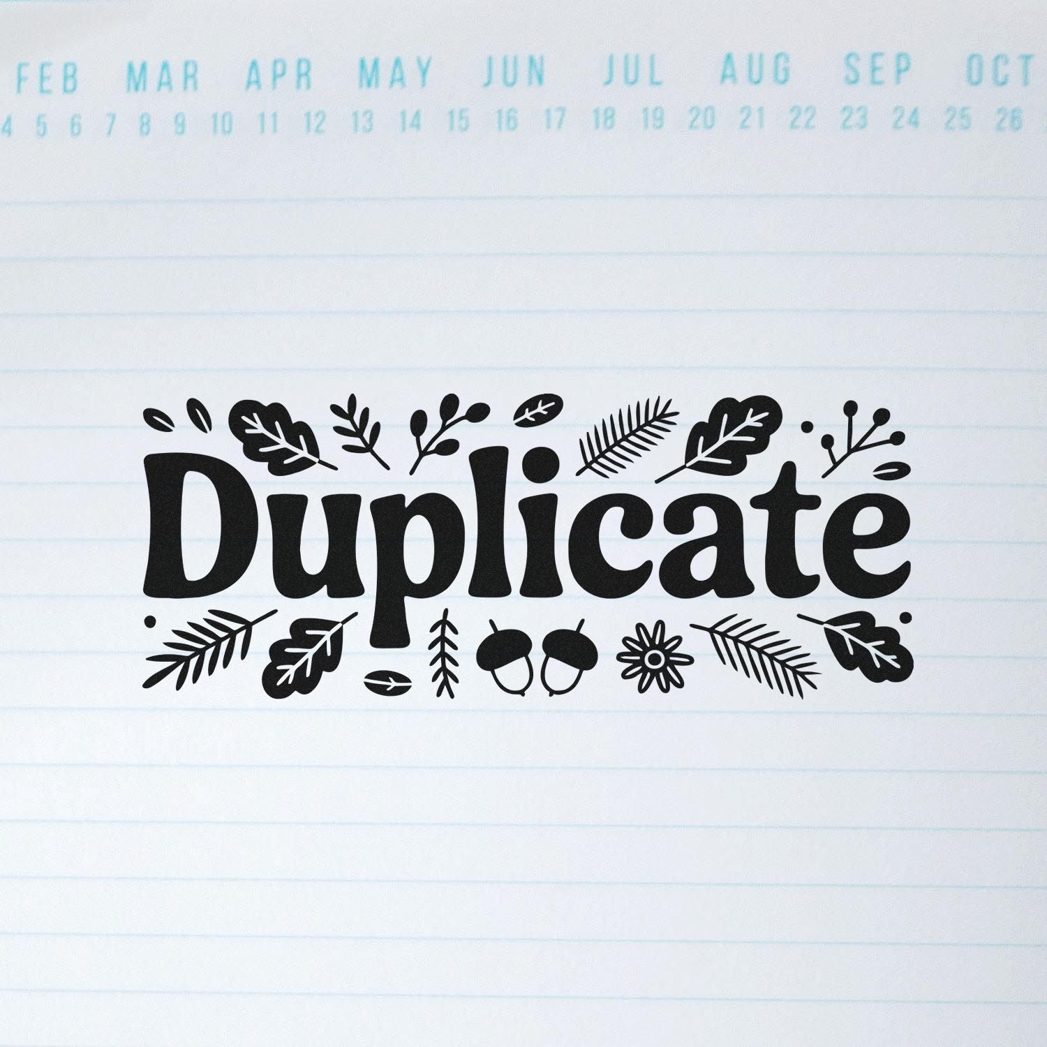 Black Duplicate stamp with botanical leaves on white lined paper, pale blue calendar dates at the top.