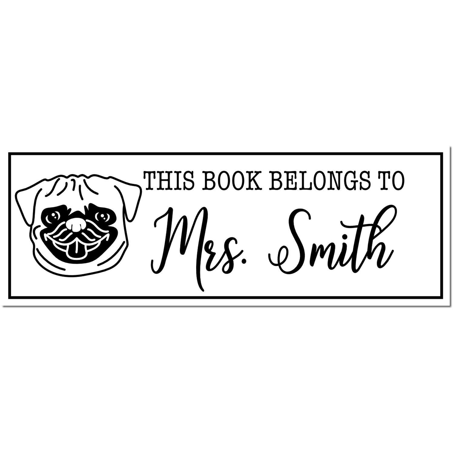 Black-and-white custom book stamp and seal with pug illustration and text, This Book Belongs to Mrs. Smith, in a border.