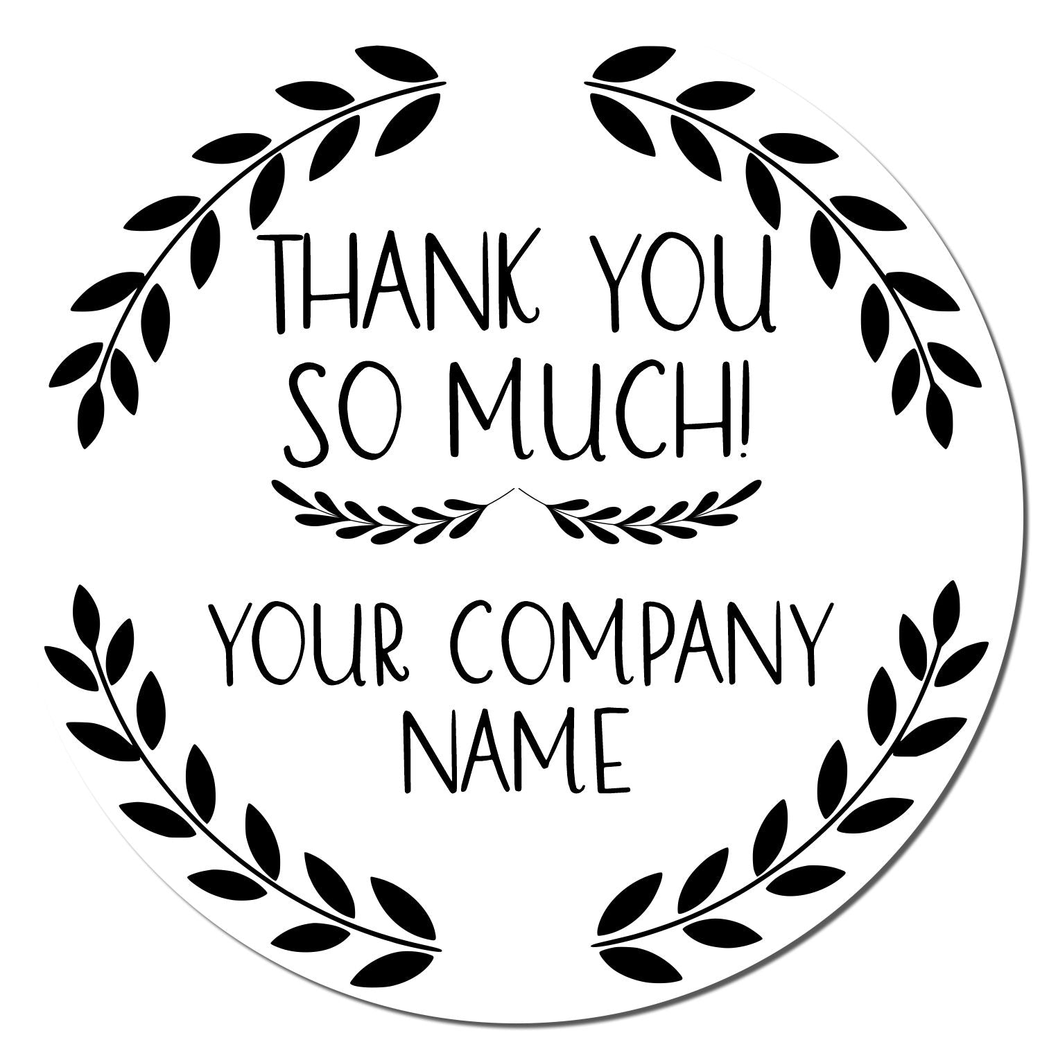 Custom black circular thank-you stamp seal with leafy wreath, Thank you so much! and company name on white background.