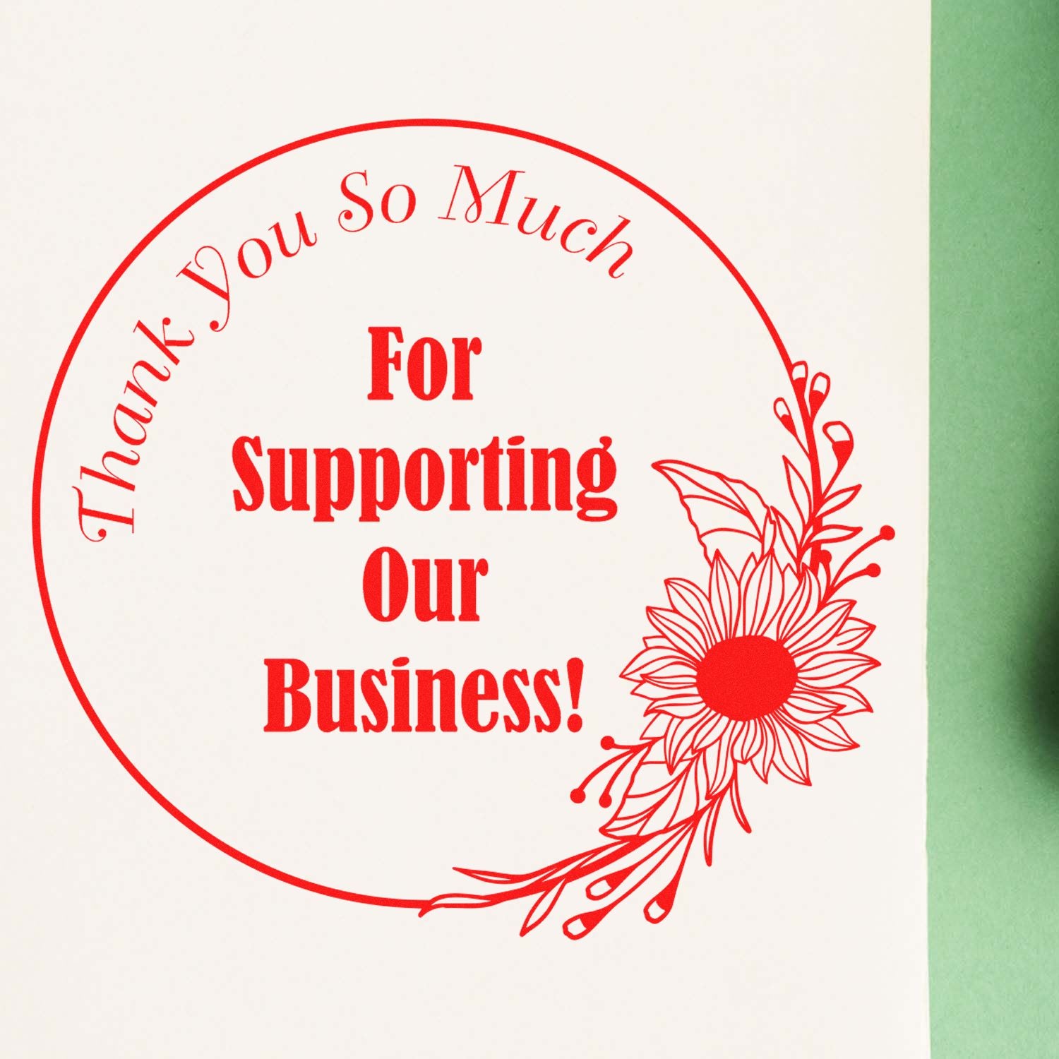 Red circular thank-you stamp seal on white paper, with bold red For Supporting Our Business! text and floral design.