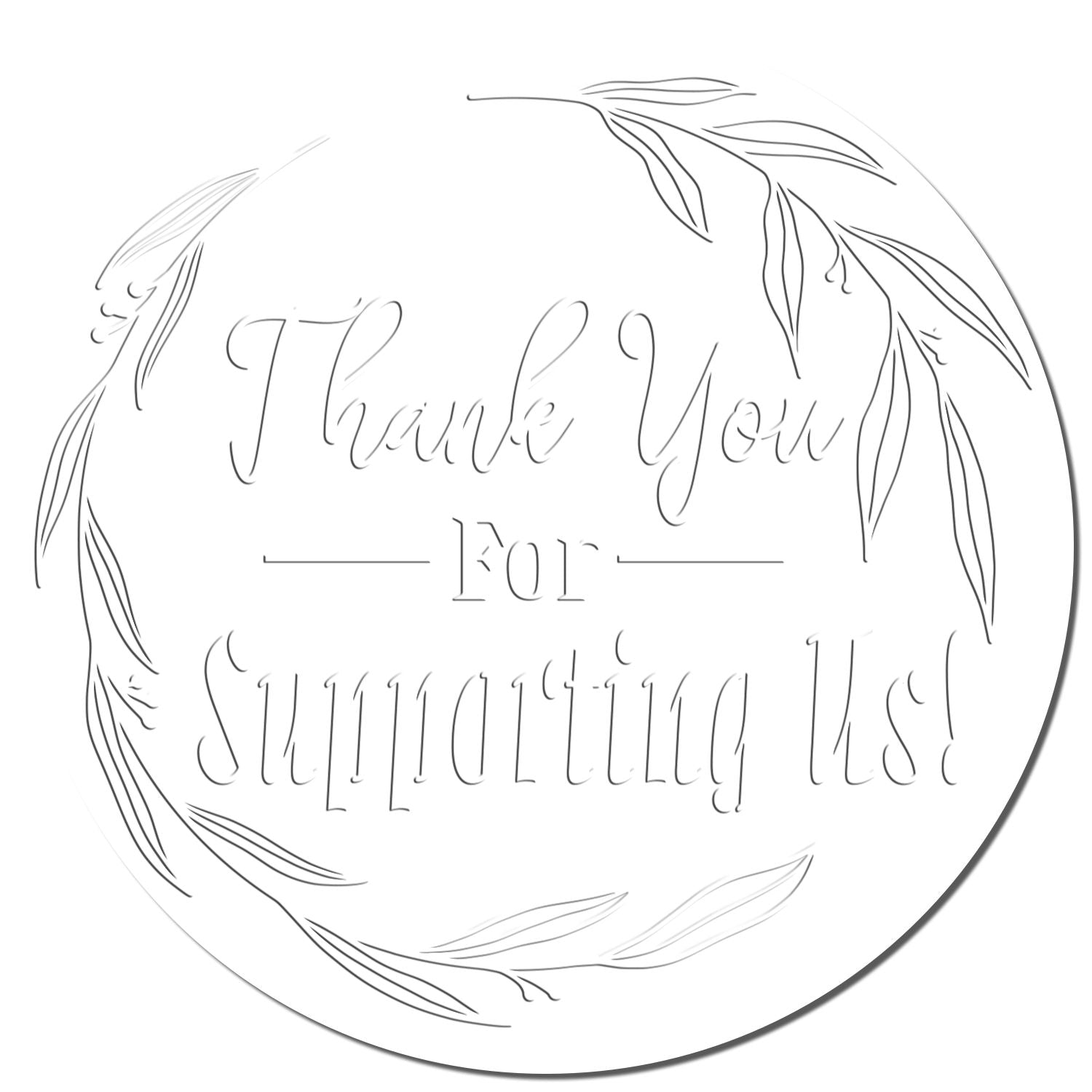 Round white custom stamp seal with gray leafy border and script text: Thank You For Supporting Us!