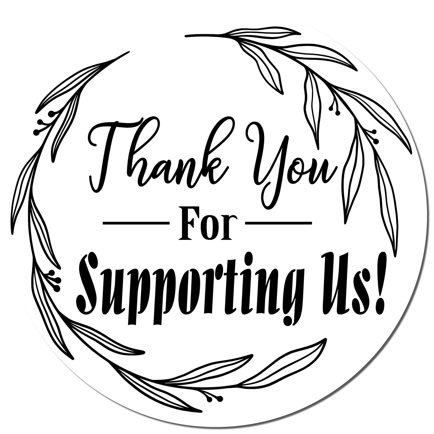 Black-and-white circular thank-you stamp seal with leafy wreath and bold text: Thank You For Supporting Us!