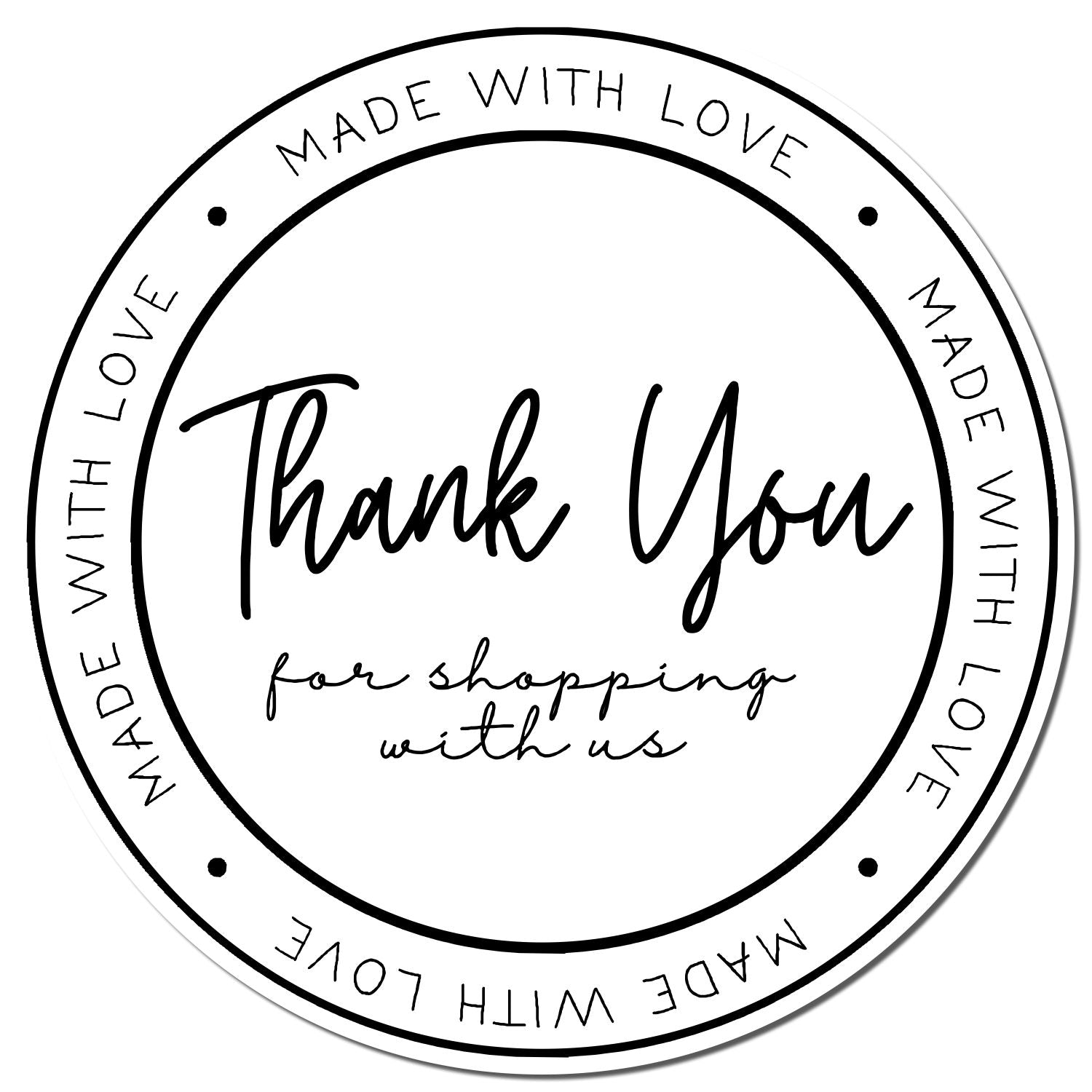 Black circular thank-you stamp seal with Made with Love border and for shopping with us script on white.