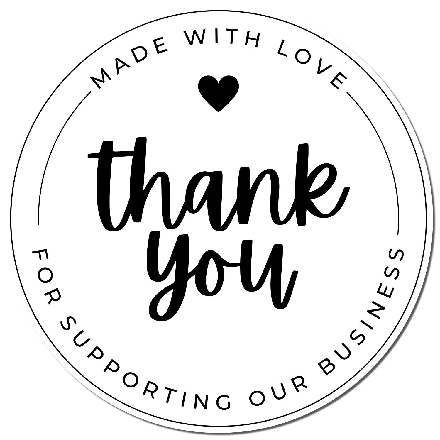 Black-and-white circular thank-you stamp seal with heart and bold script thank you, saying made with love for supporting our business.