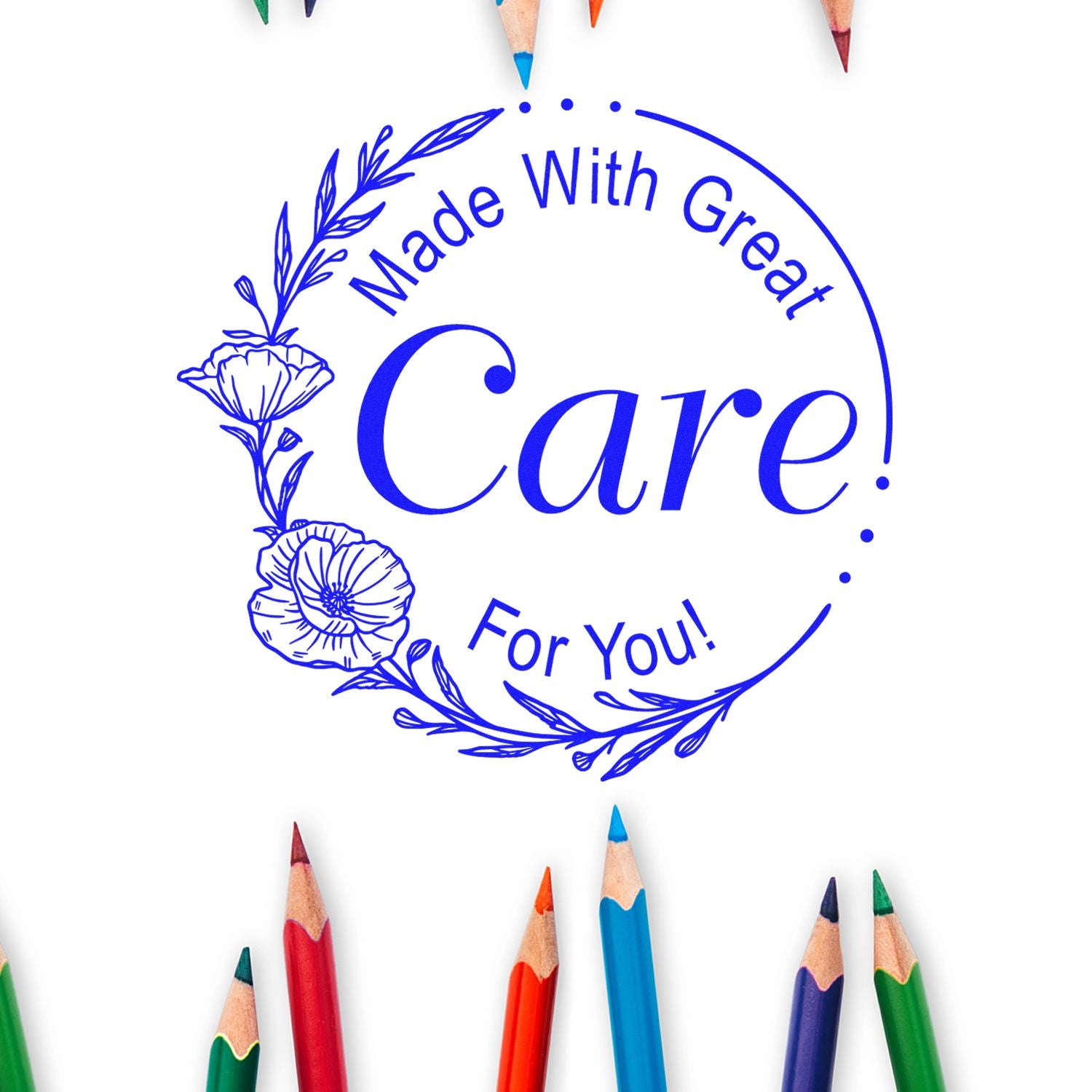 Blue floral stamp seal reading “Made With Great Care For You!” on white, framed by colorful pencils.