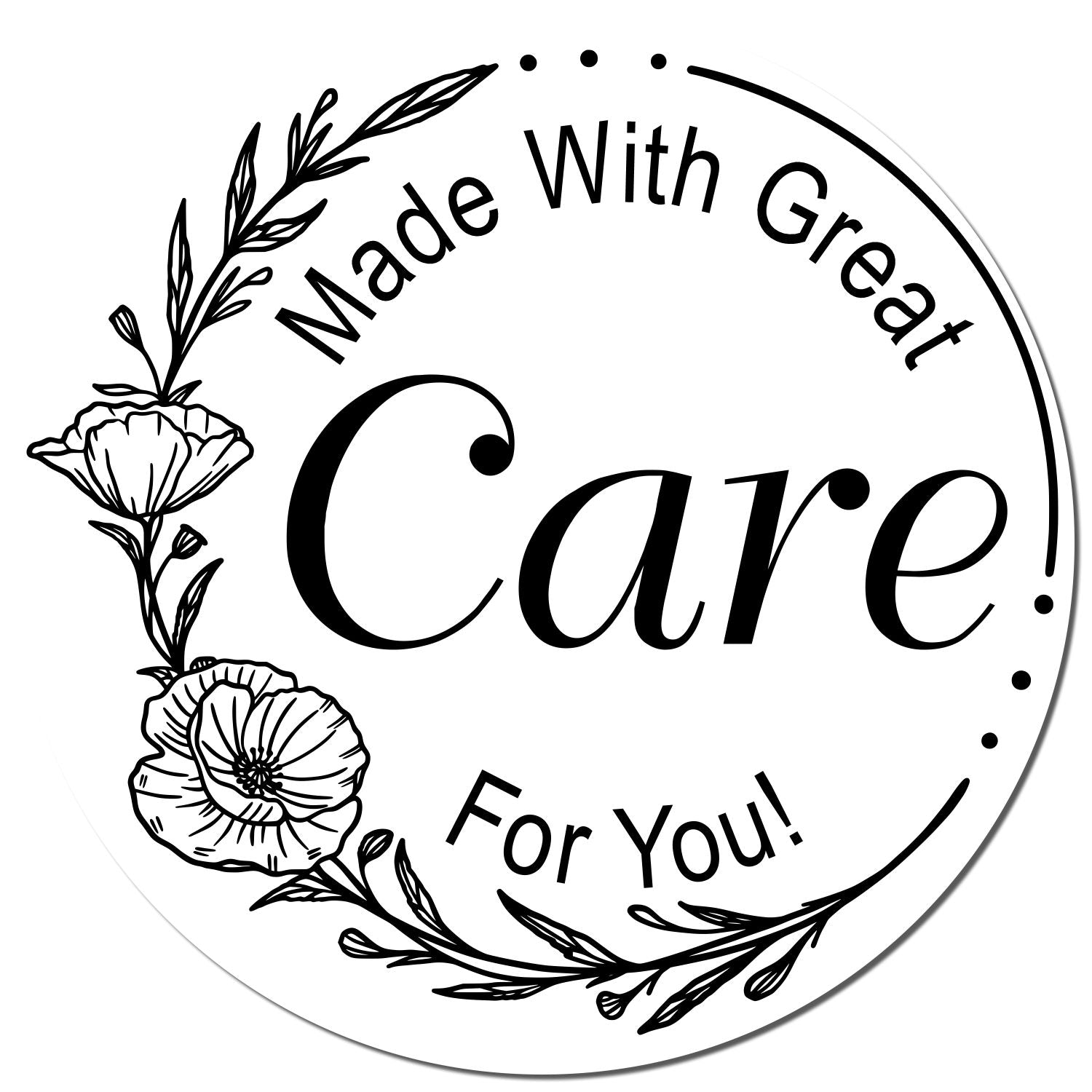 Black circular stamp seal with floral wreath and text “Made With Great Care! For You!”