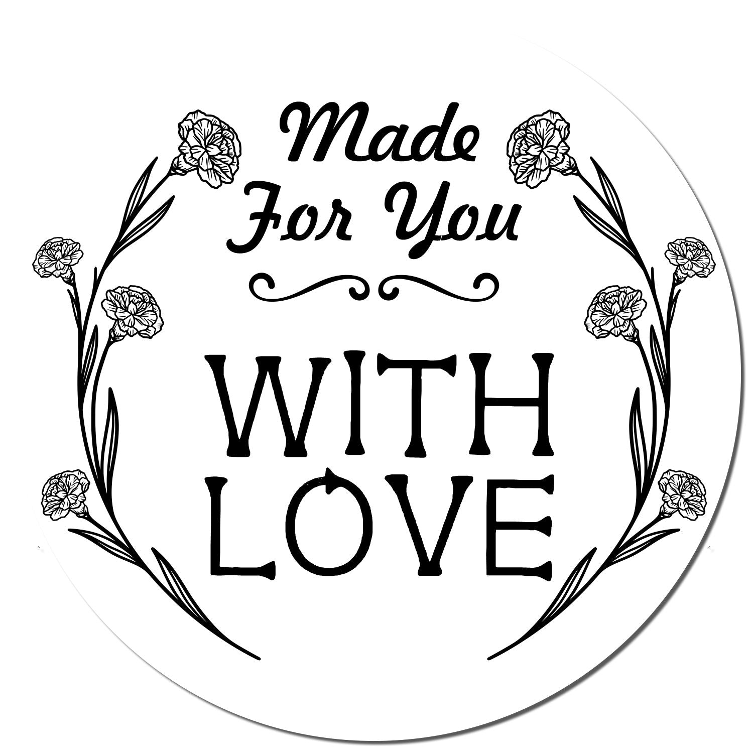 Decorative black floral stamp seal with Made For You With Love on a white circular background.