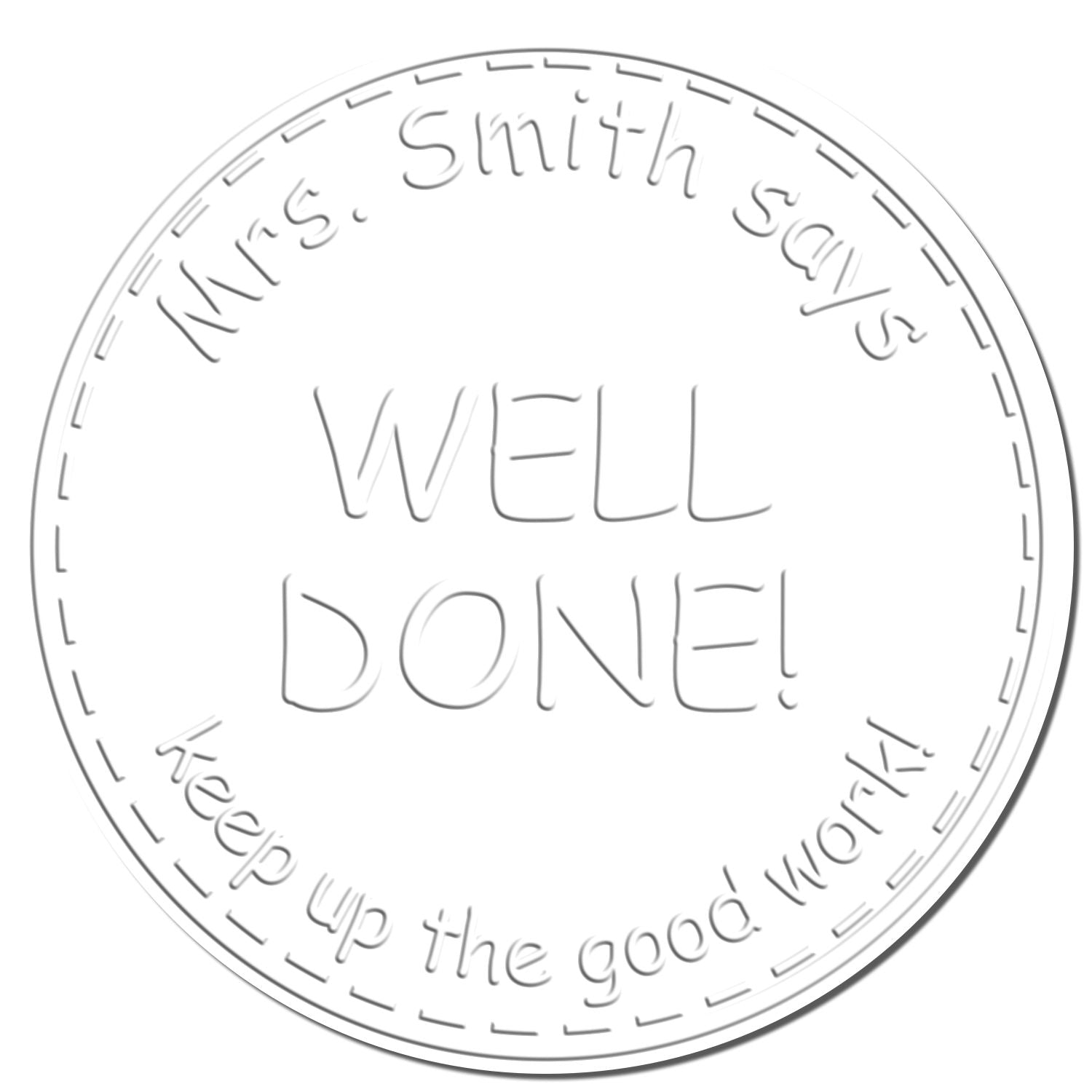 Round gray teacher stamp seal reading Mrs. Smith says WELL DONE! Keep up the good work!
