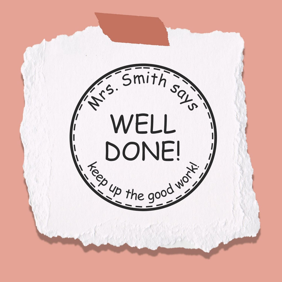 Custom black round teacher stamp seal on torn white paper with pink background, reading Mrs. Smith says WELL DONE!