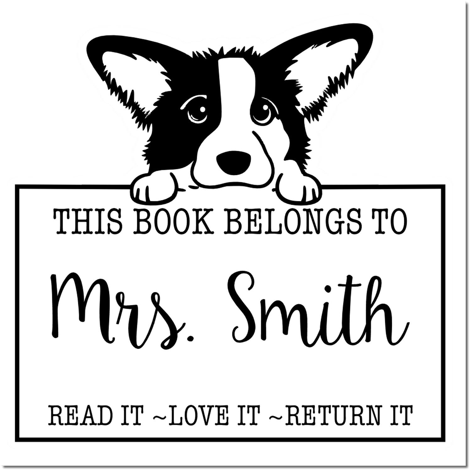 Black and white custom book stamp seal with corgi, "This Book Belongs to Mrs. Smith" and "Read It ~ Love It ~ Return It"