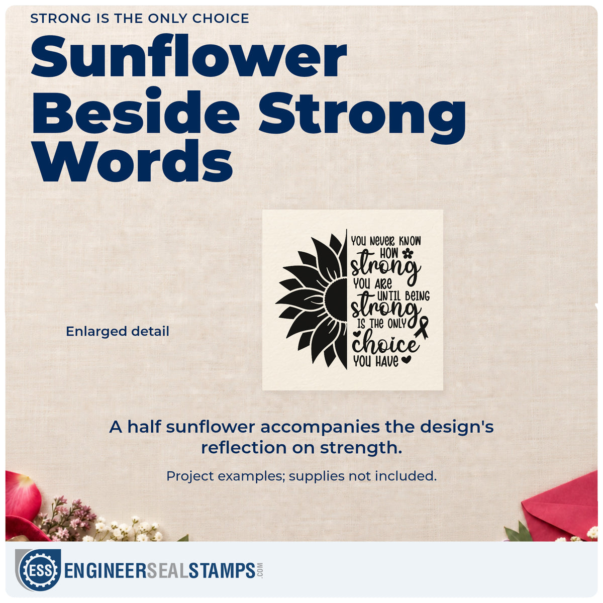 Enlarged detail of the Strong Is The Only Choice Pre-Inked Stamp – Slim imprint. A half sunflower accompanies a quote about discovering strength when being strong is the only choice.