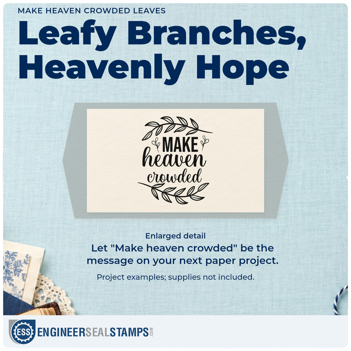 Enlarged detail of the Make Heaven Crowded Leaves Rubber Stamp – Wood Handle imprint. Large leafy branches frame "Make heaven crowded" in mixed lettering.