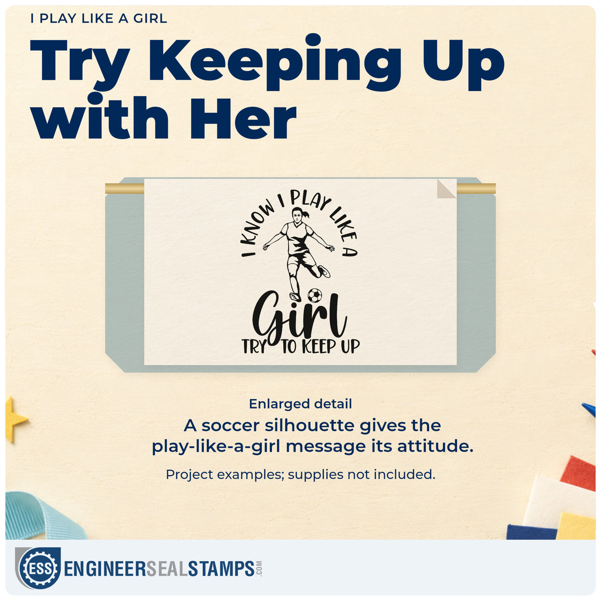 Enlarged detail of the I Know I Play Like A Girl, Try To Keep Up Rubber Stamp – Wood Handle imprint. A female soccer player accompanies "I know I play like a girl, try to keep up."