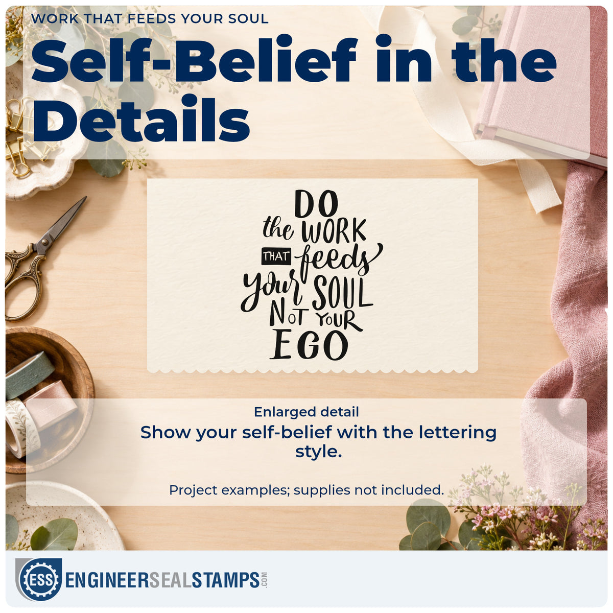 Enlarged detail of the Do The Work That Feeds Your Soul Not Your Ego PSI Pre-Inked Stamp imprint. The phrase "Do the work that feeds your soul not your ego" appears in tightly stacked mixed lettering.