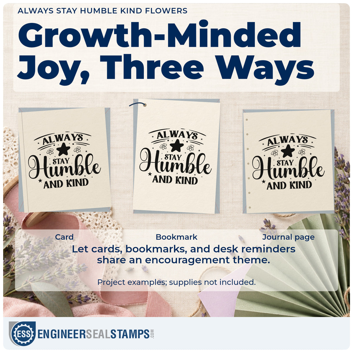 Three project examples made with the Always Stay Humble And Kind Floral Accents Rubber Stamp – Wood Handle, including lesson plan sheet.