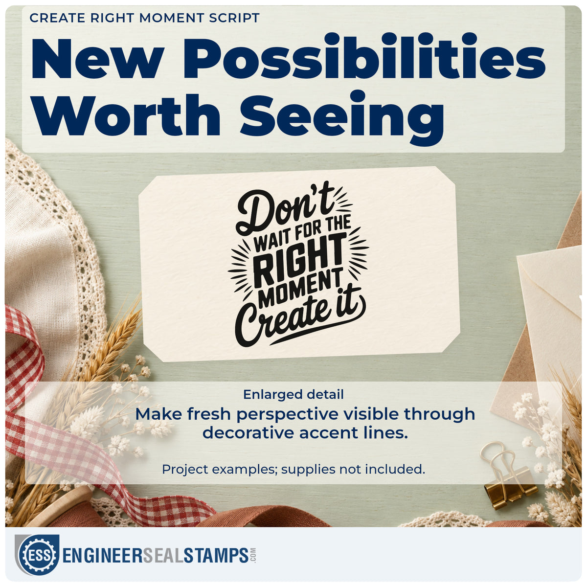 Enlarged detail of the Don't Wait For The Right Moment Create It Self-Inking Craft Stamp imprint. Don't WAIT FOR THE RIGHT MOMENT Create it appears with radiating accent strokes.