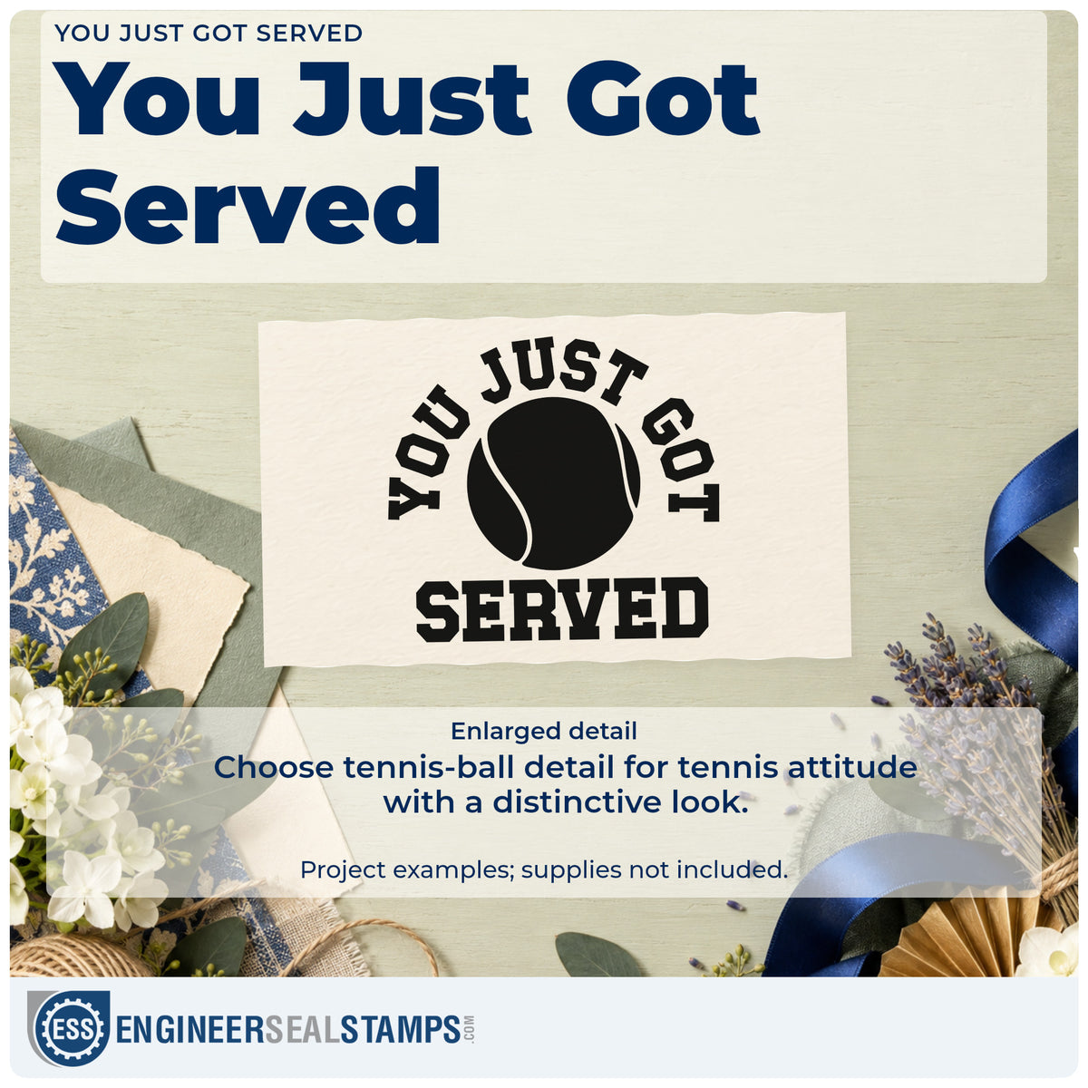 Enlarged detail of the You Just Got Served Tennis Ball Pre-Inked Stamp – PSI imprint. YOU JUST GOT SERVED curves around a large tennis ball.